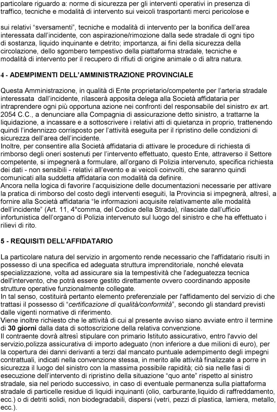 detrito; importanza, ai fini della sicurezza della circolazione, dello sgombero tempestivo della piattaforma stradale, tecniche e modalità di intervento per il recupero di rifiuti di origine animale