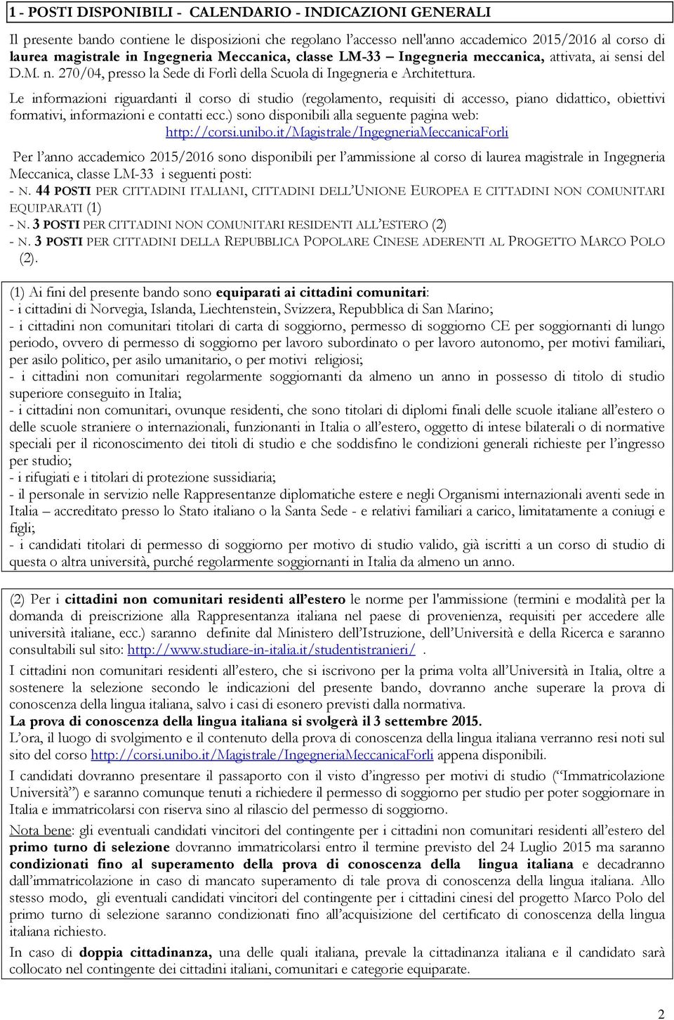 Le informazioni riguardanti il corso di studio (regolamento, requisiti di accesso, piano didattico, obiettivi formativi, informazioni e contatti ecc.