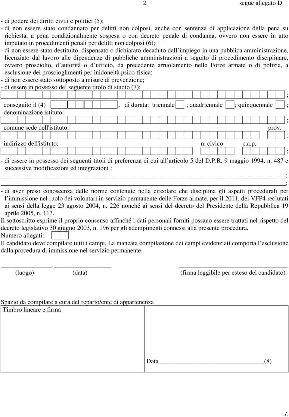 dichiarato decaduto dall impiego in una pubblica amministrazione, licenziato dal lavoro alle dipendenze di pubbliche amministrazioni a seguito di procedimento disciplinare, ovvero prosciolto, d