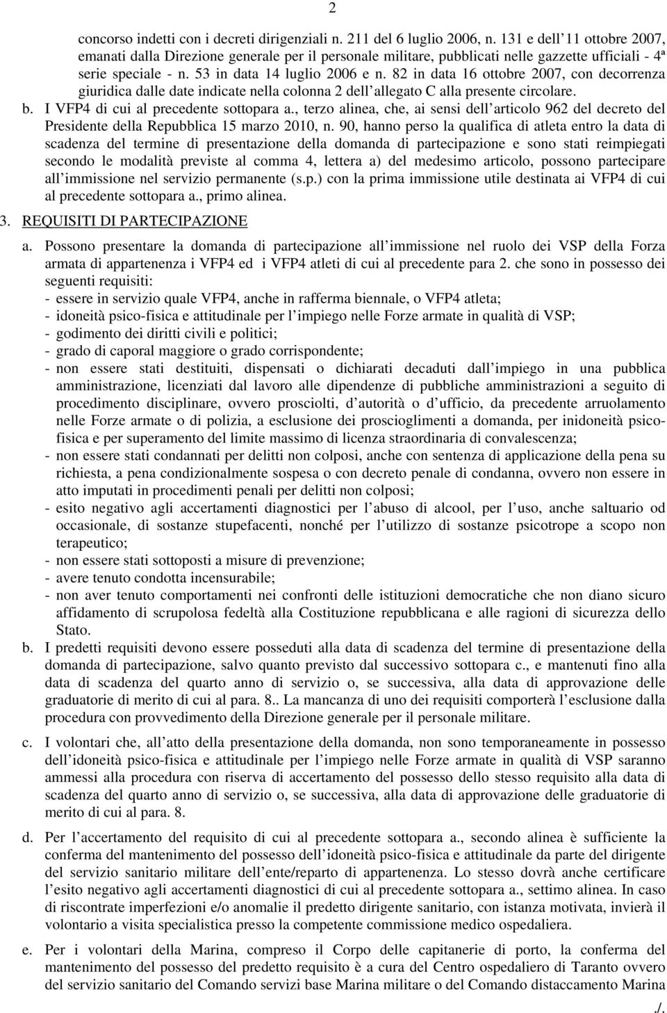 82 in data 16 ottobre 2007, con decorrenza giuridica dalle date indicate nella colonna 2 dell allegato C alla presente circolare. b. I VFP4 di cui al precedente sottopara a.