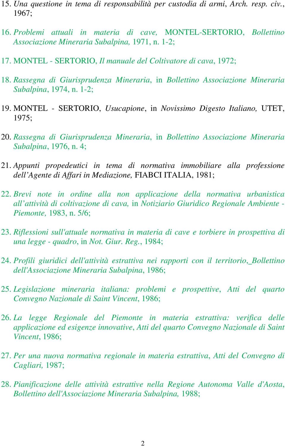 Rassegna di Giurisprudenza Mineraria, in Bollettino Associazione Mineraria Subalpina, 1974, n. 1-2; 19. MONTEL - SERTORIO, Usucapione, in Novissimo Digesto Italiano, UTET, 1975; 20.