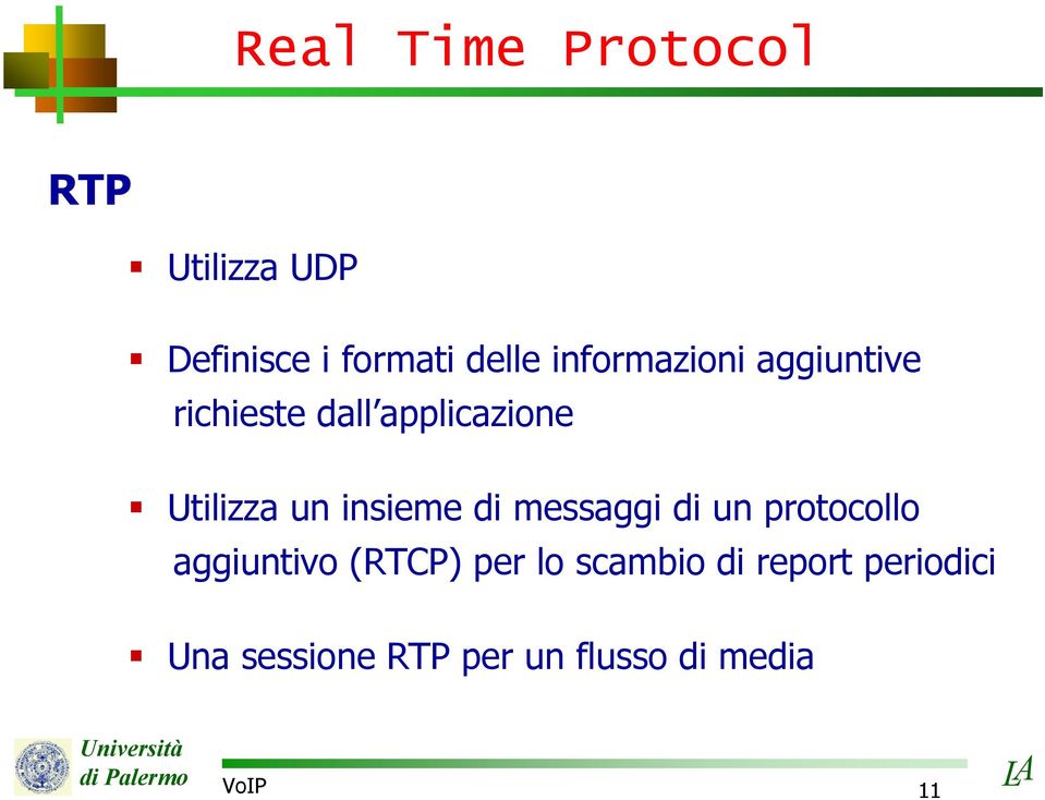 insieme di messaggi di un protocollo aggiuntivo (RTCP) per lo