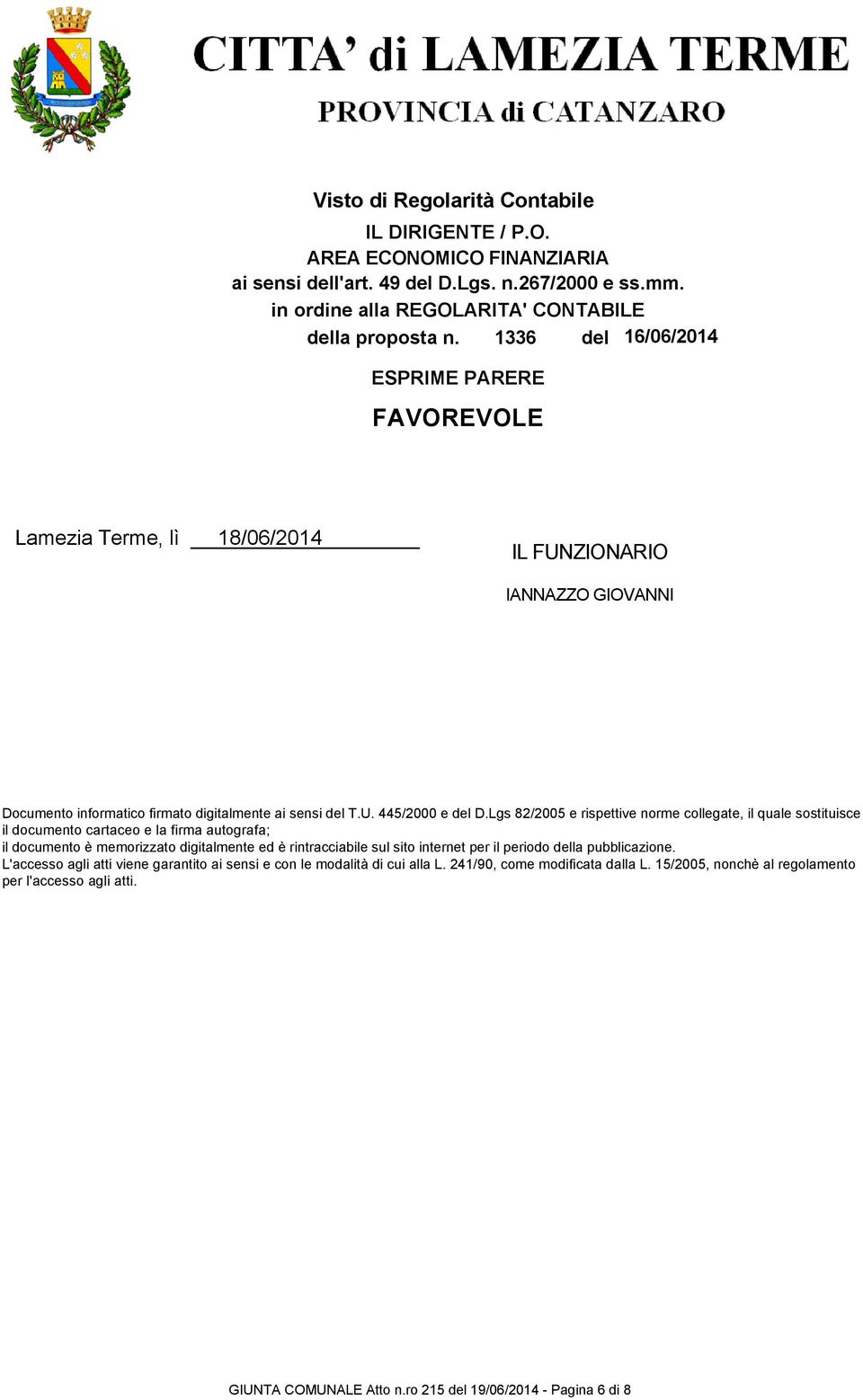 Lgs 82/2005 e rispettive norme collegate, il quale sostituisce il documento cartaceo e la firma autografa; il documento è memorizzato digitalmente ed è rintracciabile sul sito internet per il periodo