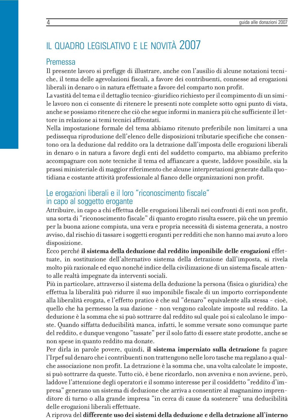 La vastità del tema e il dettaglio tecnico-giuridico richiesto per il compimento di un simile lavoro non ci consente di ritenere le presenti note complete sotto ogni punto di vista, anche se possiamo