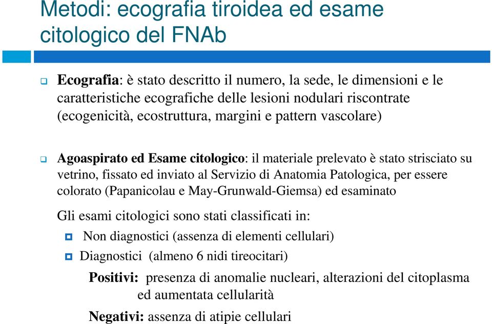 Servizio di Anatomia Patologica, per essere colorato (Papanicolau e May-Grunwald-Giemsa) ed esaminato Gli esami citologici sono stati classificati in: Non diagnostici (assenza di