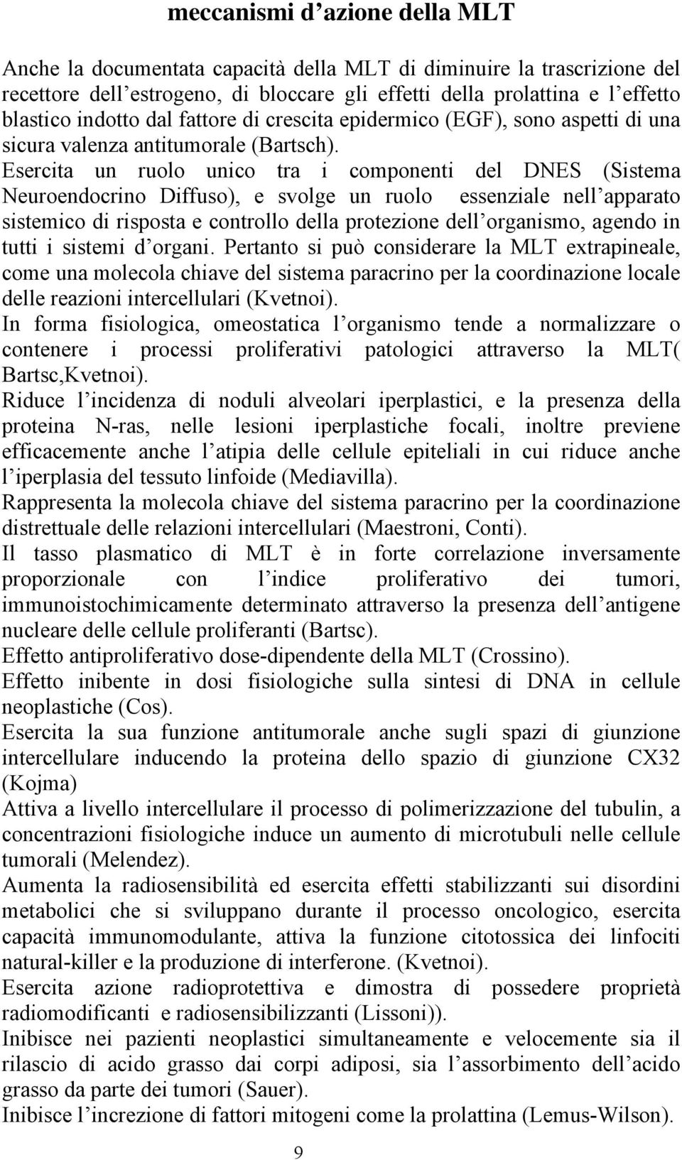 Esercita un ruolo unico tra i componenti del DNES (Sistema Neuroendocrino Diffuso), e svolge un ruolo essenziale nell apparato sistemico di risposta e controllo della protezione dell organismo,