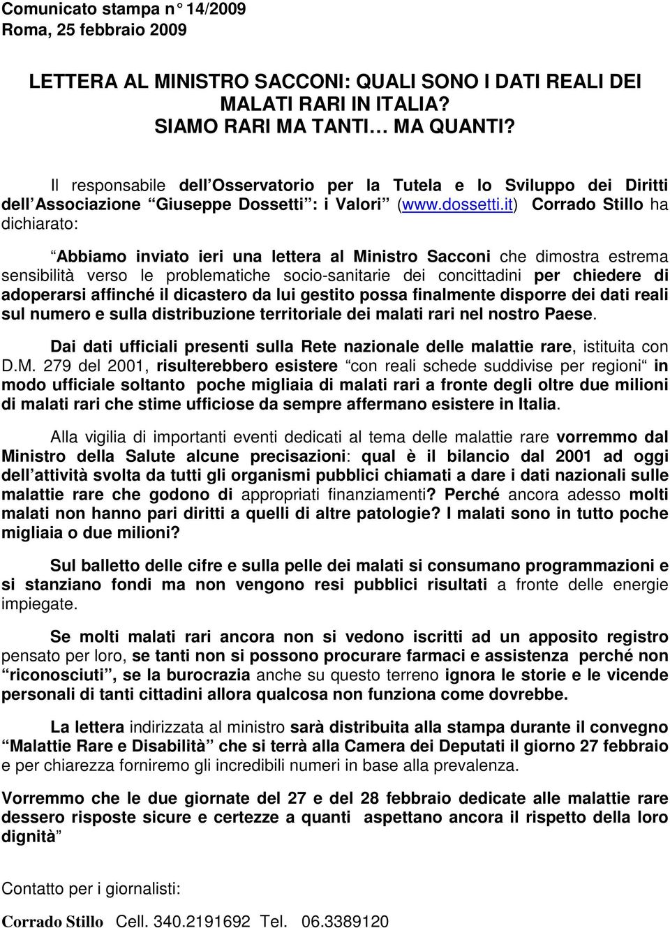 it) Corrado Stillo ha dichiarato: Abbiamo inviato ieri una lettera al Ministro Sacconi che dimostra estrema sensibilità verso le problematiche socio-sanitarie dei concittadini per chiedere di