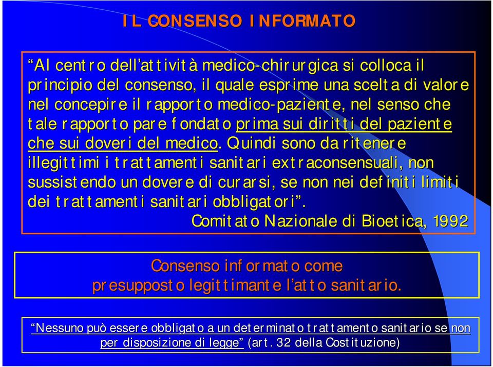 . Quindi sono da ritenere illegittimi i trattamenti sanitari extraconsensuali, non sussistendo un dovere di curarsi, se non nei definiti limiti dei trattamenti sanitari obbligatori.