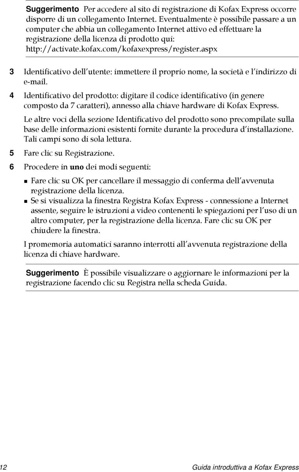 aspx 3 Identificativo dell utente: immettere il proprio nome, la società e l indirizzo di e-mail.