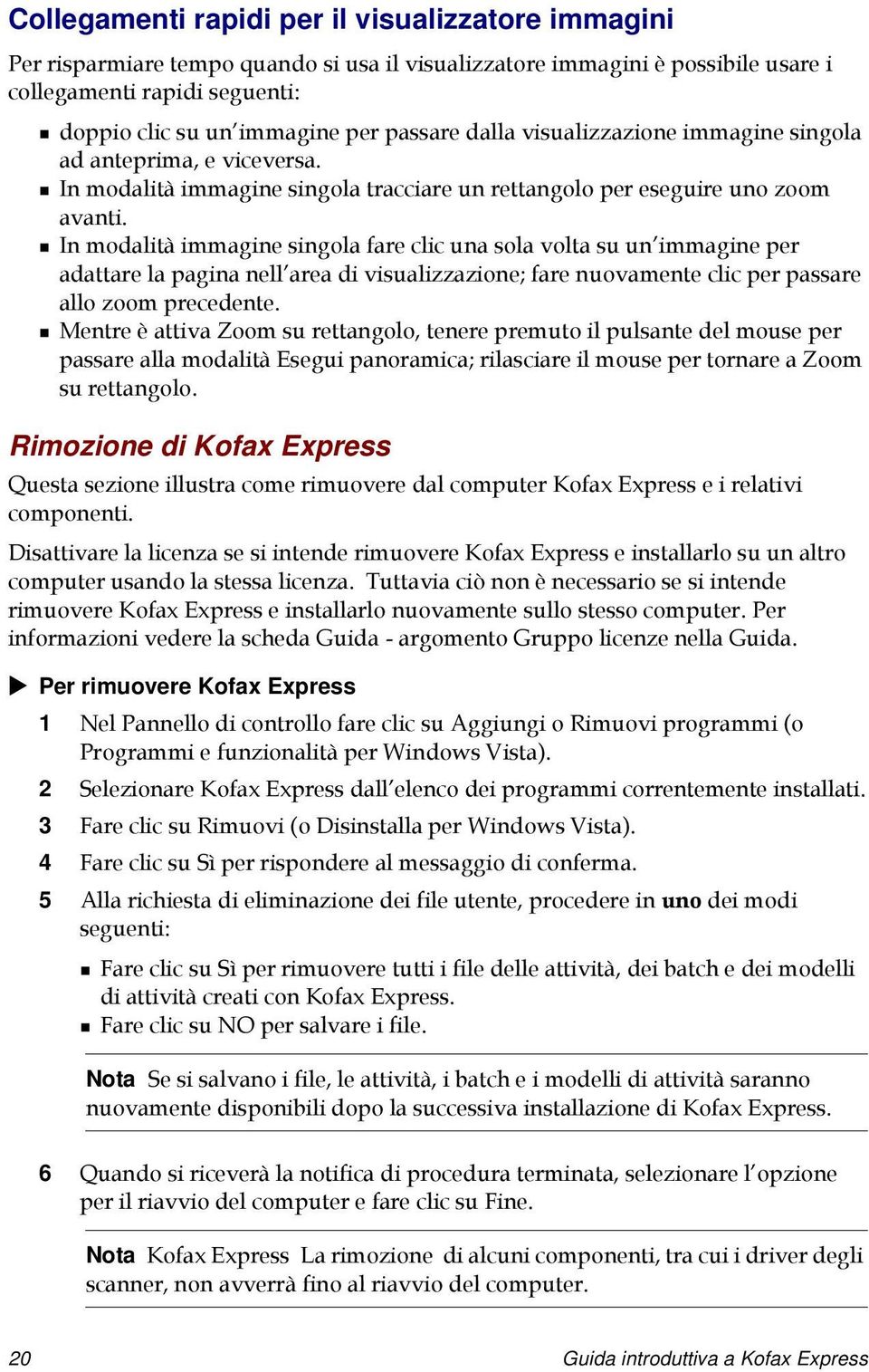 In modalità immagine singola fare clic una sola volta su un immagine per adattare la pagina nell area di visualizzazione; fare nuovamente clic per passare allo zoom precedente.