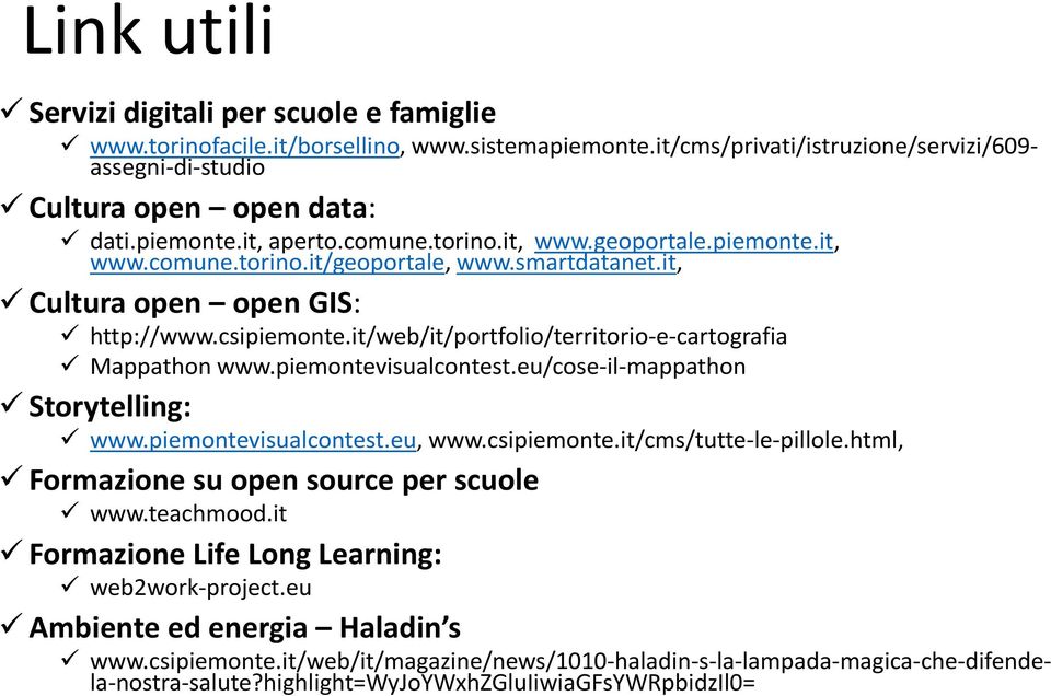 it/web/it/portfolio/territorio-e-cartografia Mappathon www.piemontevisualcontest.eu/cose-il-mappathon Storytelling: www.piemontevisualcontest.eu, www.csipiemonte.it/cms/tutte-le-pillole.