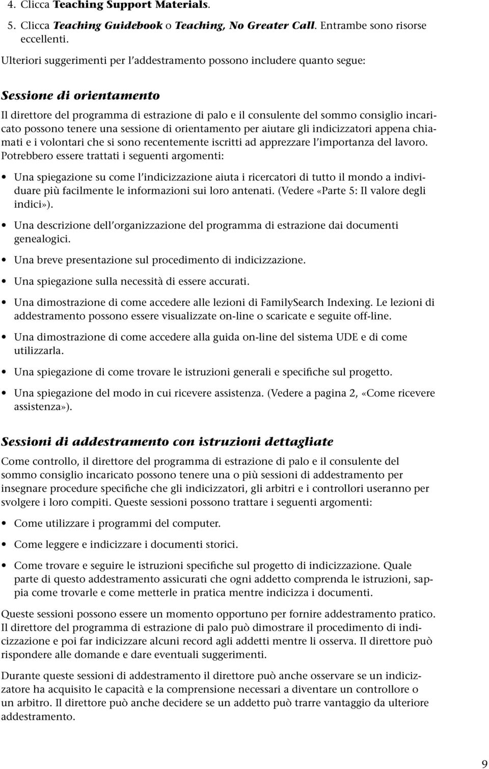 possono tenere una sessione di orientamento per aiutare gli indicizzatori appena chiamati e i volontari che si sono recentemente iscritti ad apprezzare l importanza del lavoro.