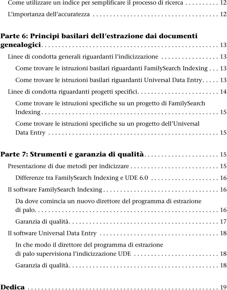 .. 13 Come trovare le istruzioni basilari riguardanti Universal Data Entry...13 Linee di condotta riguardanti progetti specifici.