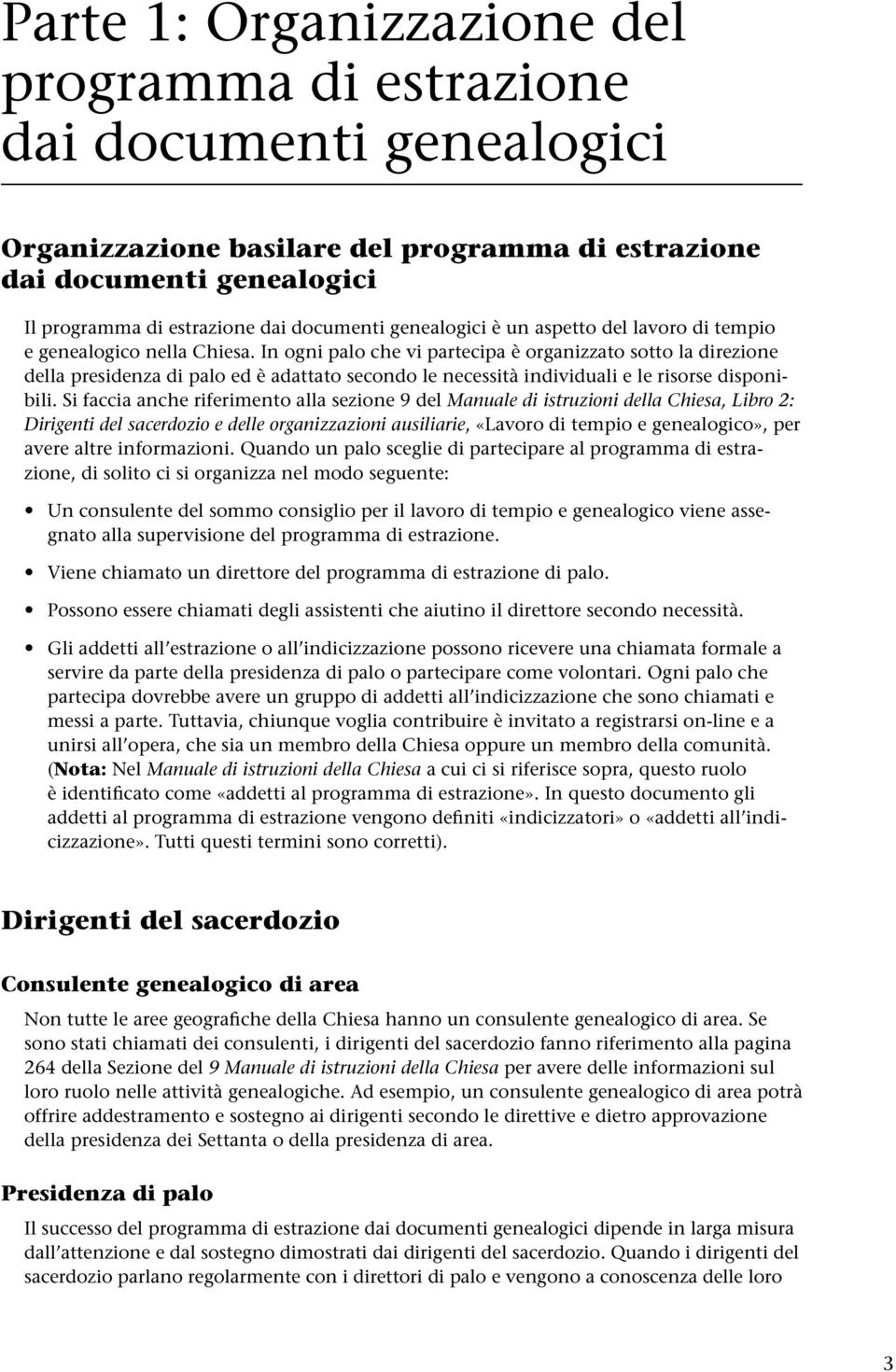 In ogni palo che vi partecipa è organizzato sotto la direzione della presidenza di palo ed è adattato secondo le necessità individuali e le risorse disponibili.