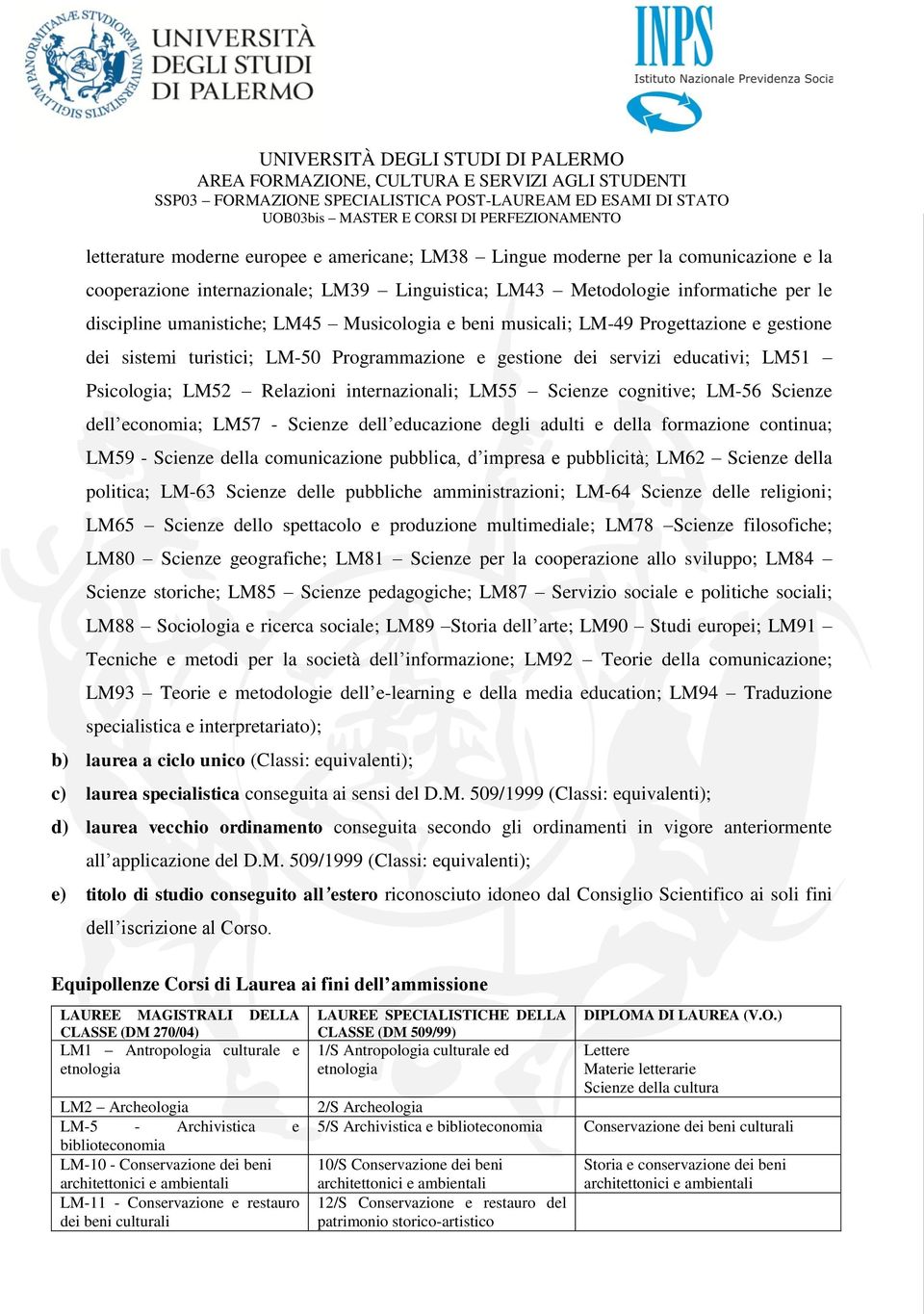 cognitive; LM-56 Scienze dell economia; LM57 - Scienze dell educazione degli adulti e della formazione continua; LM59 - Scienze della comunicazione pubblica, d impresa e pubblicità; LM62 Scienze