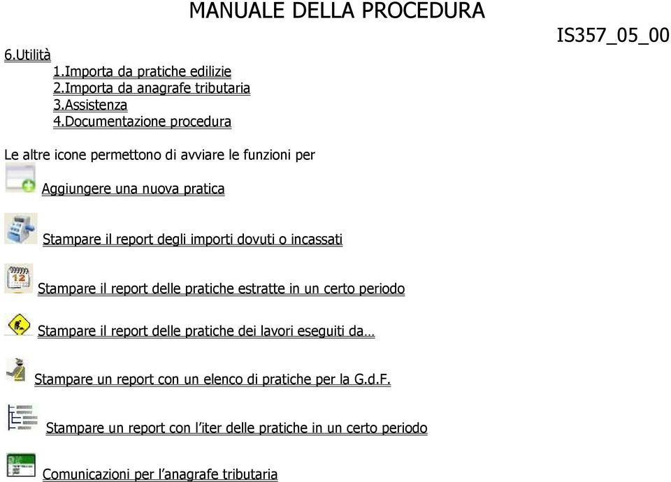 importi dovuti o incassati Stampare il report delle pratiche estratte in un certo periodo Stampare il report delle pratiche dei