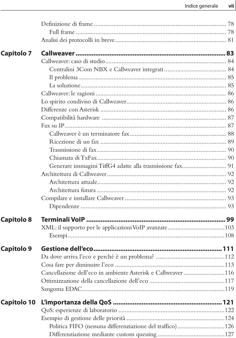 .. 86 Compatibilità hardware... 87 Fax su IP... 87 Callweaver è un terminatore fax... 88 Ricezione di un fax... 89 Trasmissione di fax... 90 Chiamata di TxFax.