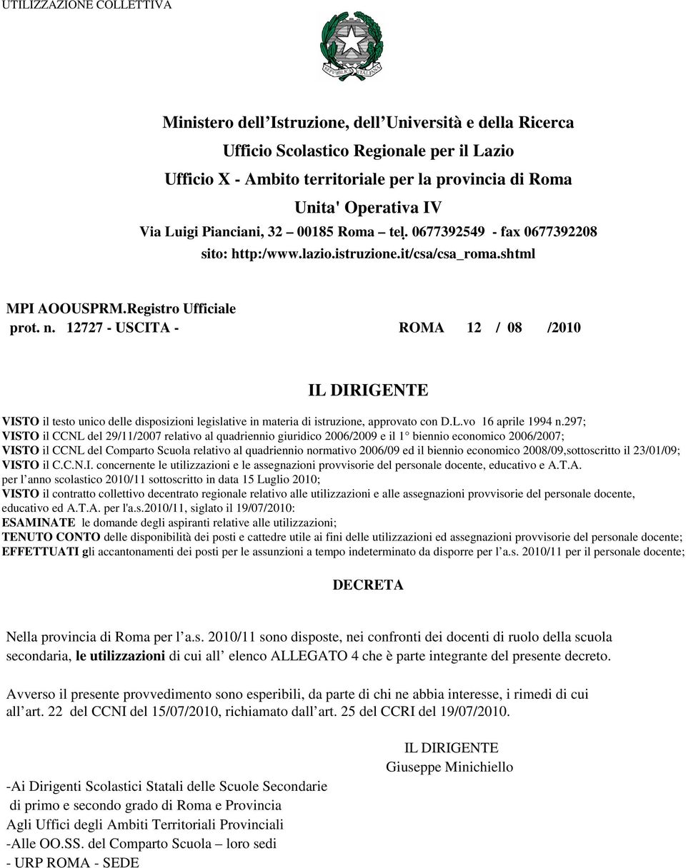 12727 - USCITA - ROMA 12 / 08 /2010 VISTO il testo unico delle disposizioni legislative in materia di istruzione, approvato con D.L.vo 16 aprile 1994 n.