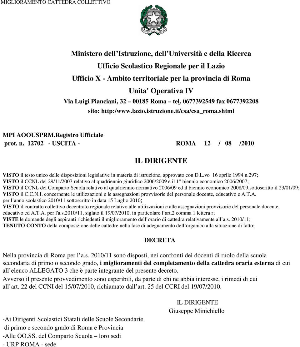 12702 - USCITA - ROMA 12 / 08 /2010 VISTO il testo unico delle disposizioni legislative in materia di istruzione, approvato con D.L.vo 16 aprile 1994 n.