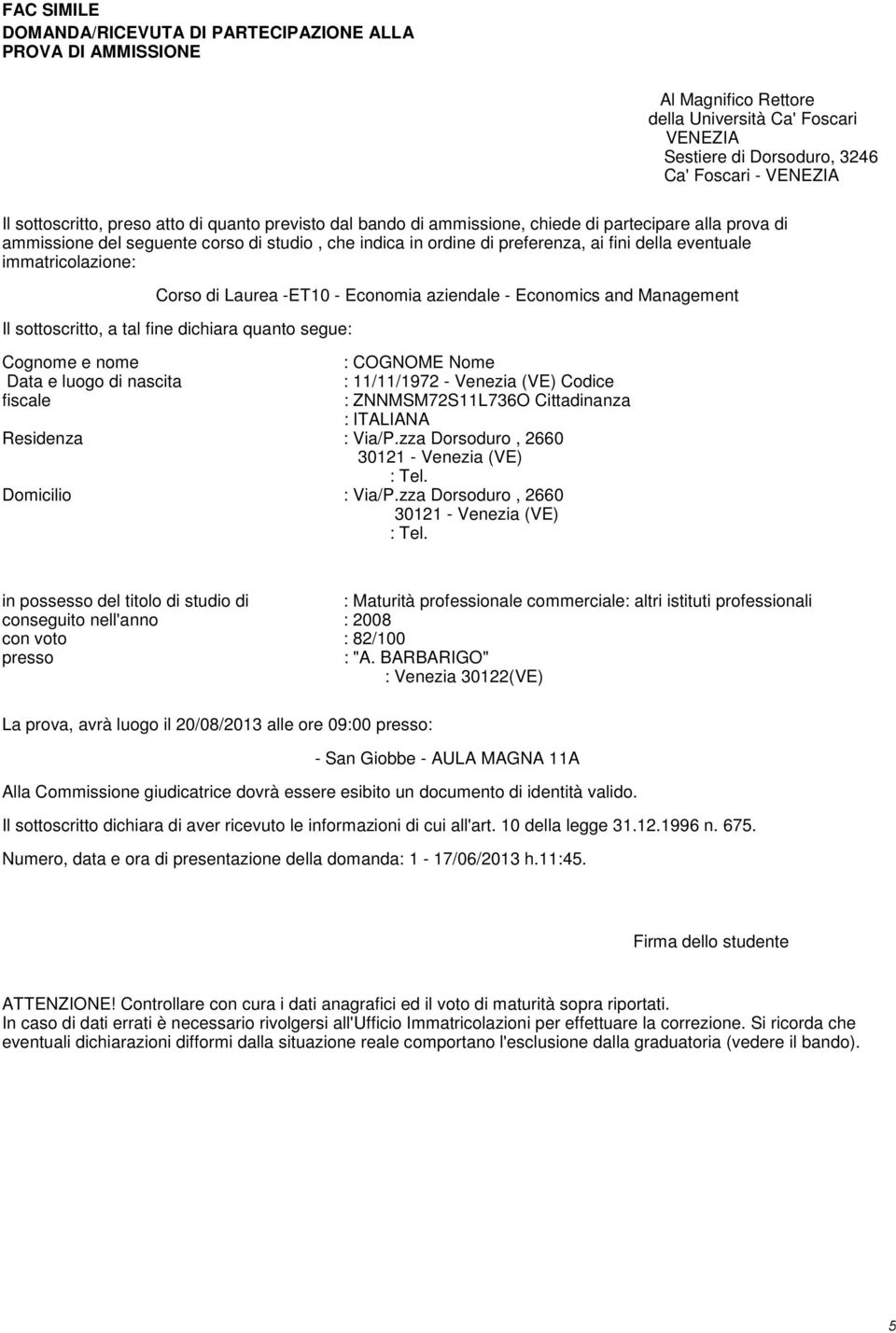 immatricolazione: Corso di Laurea -ET10 - Economia aziendale - Economics and Management Il sottoscritto, a tal fine dichiara quanto segue: Cognome e nome Data e luogo di nascita fiscale : COGNOME