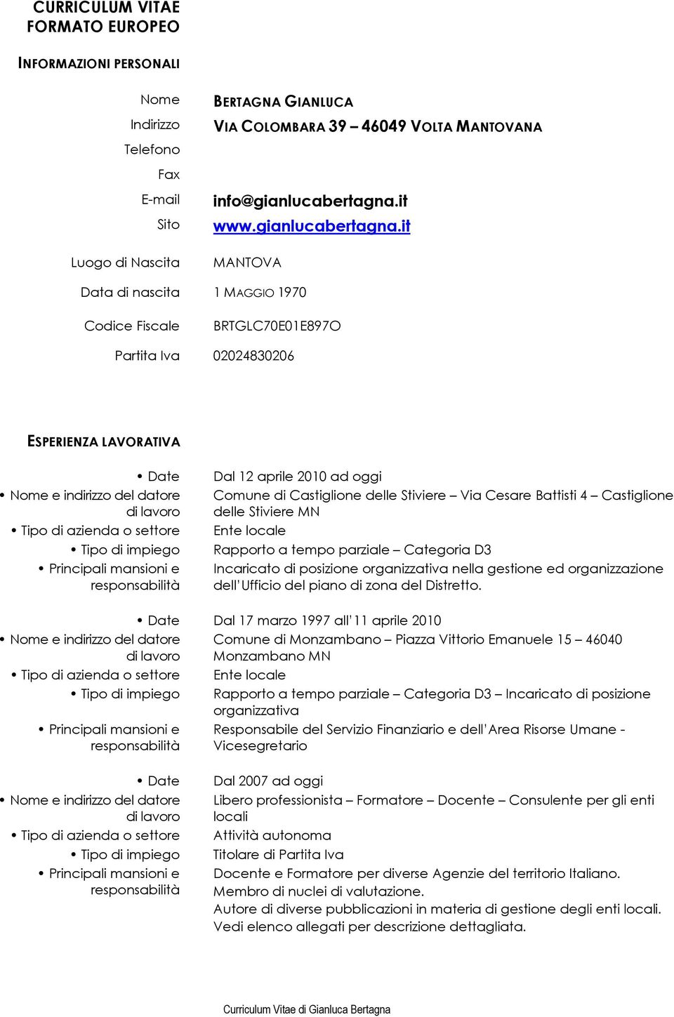 it MANTOVA Data di nascita 1 MAGGIO 1970 Codice Fiscale BRTGLC70E01E897O Partita Iva 02024830206 ESPERIENZA LAVORATIVA Date Nome e indirizzo del datore Tipo di azienda o settore Tipo di impiego Dal