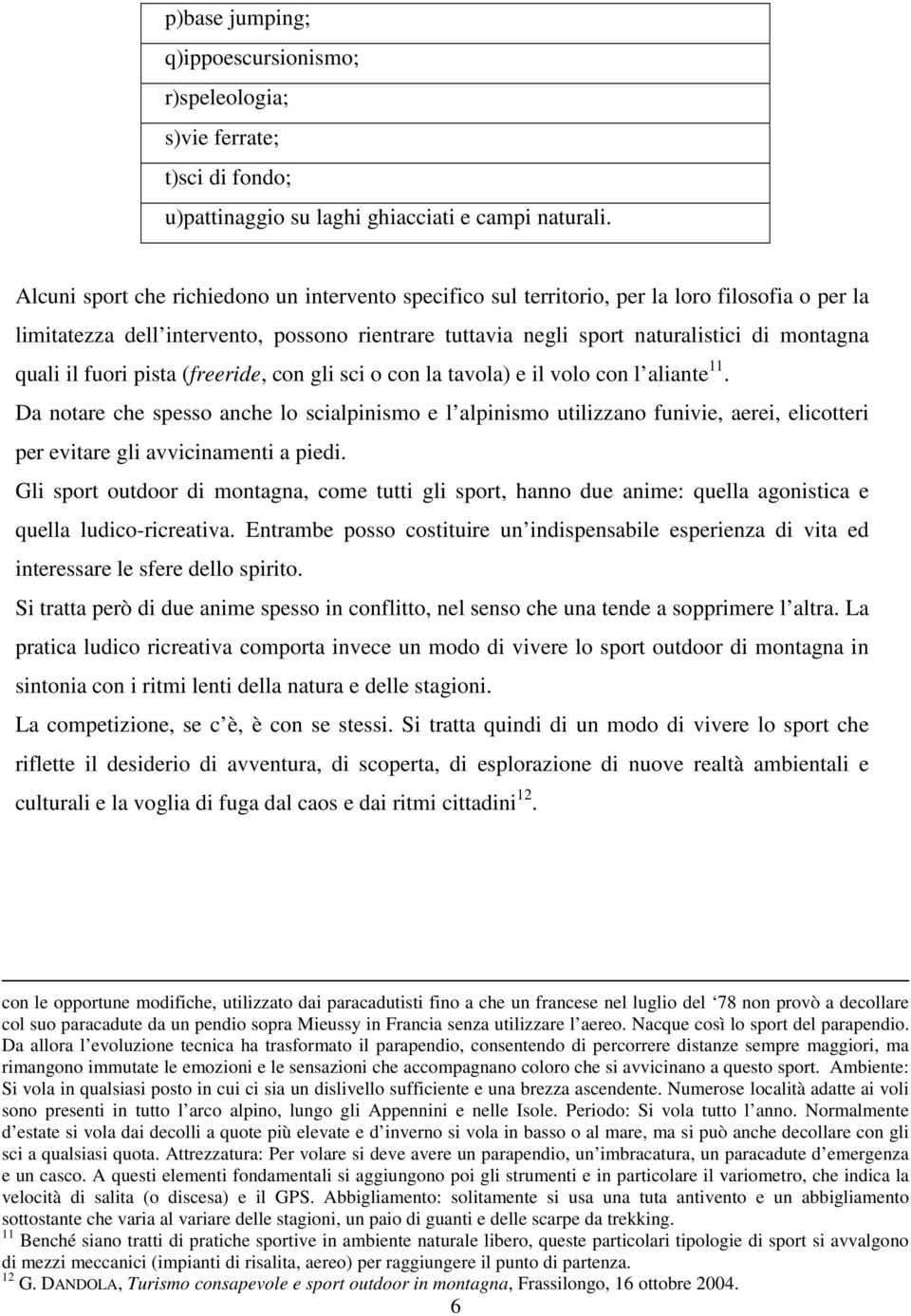 il fuori pista (freeride, con gli sci o con la tavola) e il volo con l aliante 11.