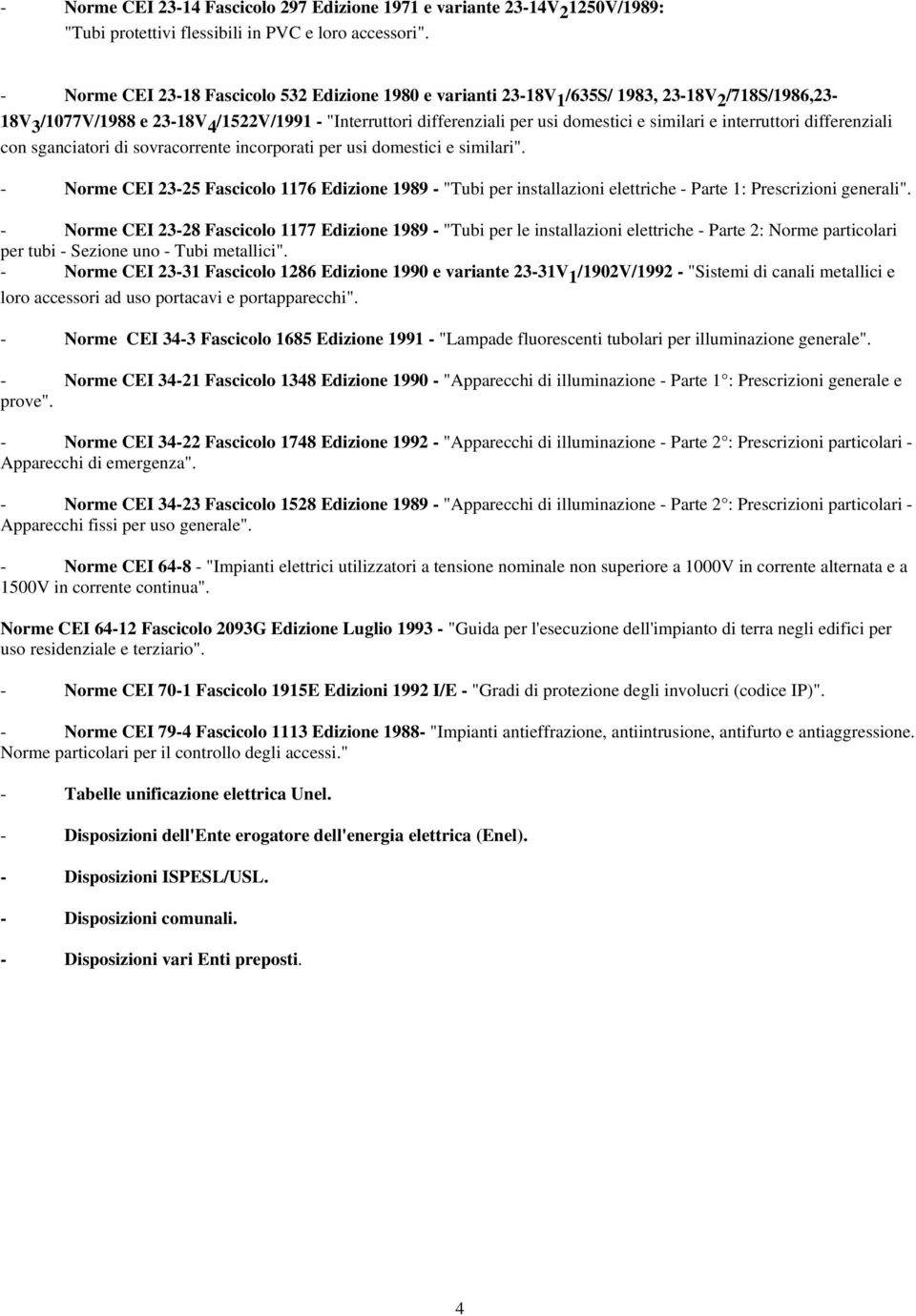 similari e interruttori differenziali con sganciatori di sovracorrente incorporati per usi domestici e similari".