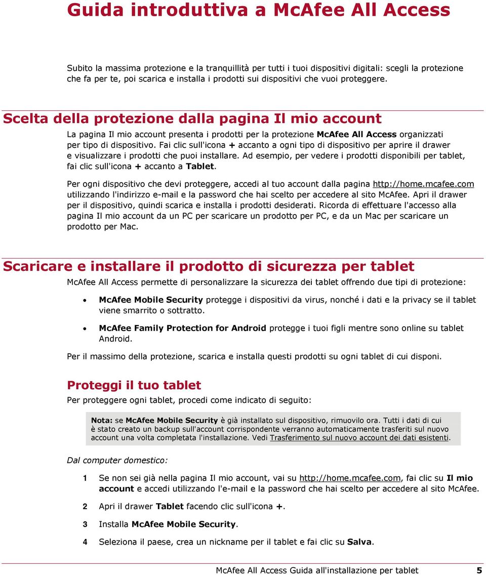 Scelta della protezione dalla pagina Il mio account La pagina Il mio account presenta i prodotti per la protezione McAfee All Access organizzati per tipo di dispositivo.