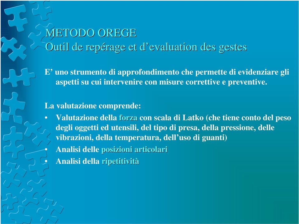 La valutazione comprende: Valutazione della forza con scala di Latko (che tiene conto del peso degli oggetti ed