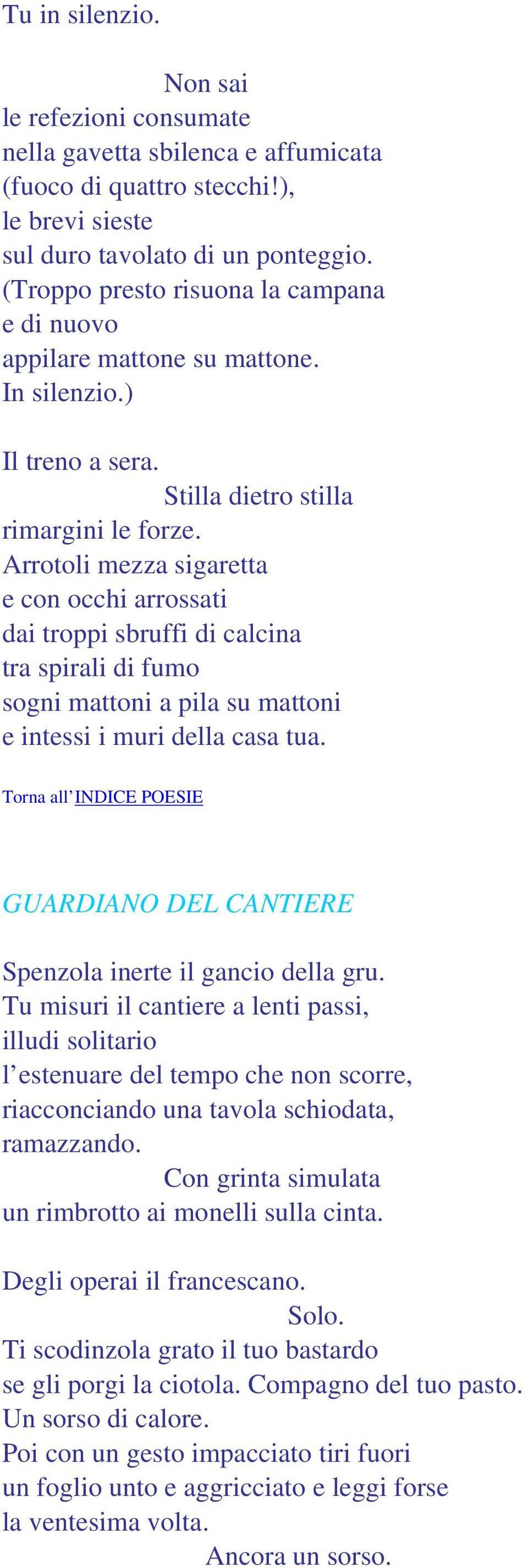 Arrotoli mezza sigaretta e con occhi arrossati dai troppi sbruffi di calcina tra spirali di fumo sogni mattoni a pila su mattoni e intessi i muri della casa tua.