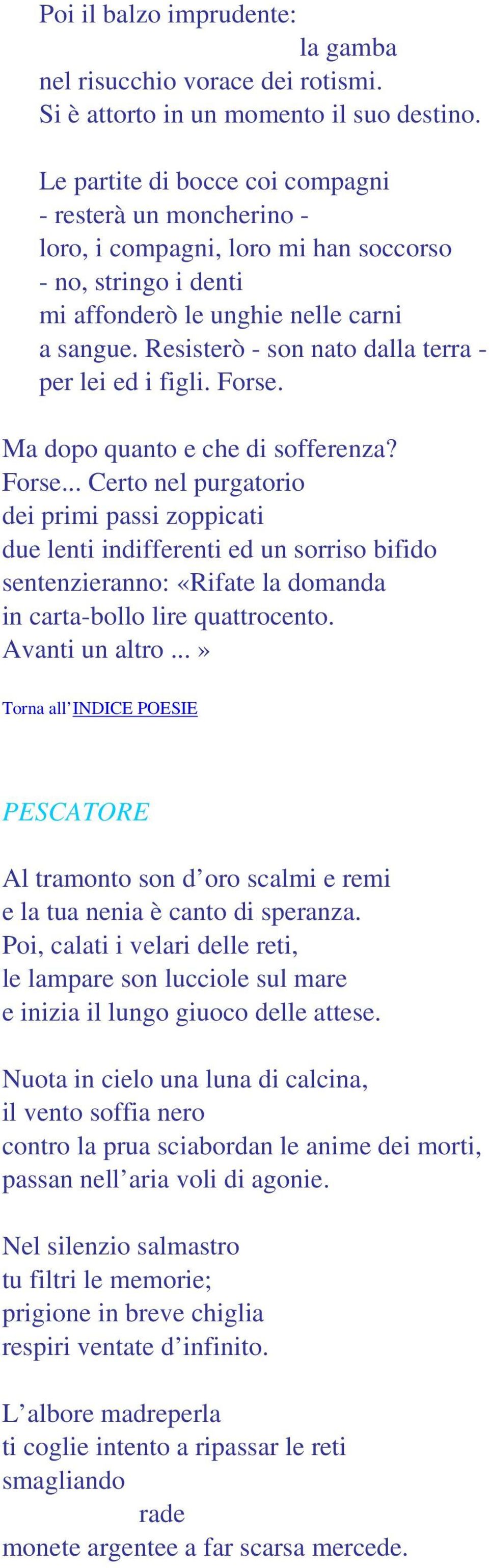 Resisterò - son nato dalla terra - per lei ed i figli. Forse.