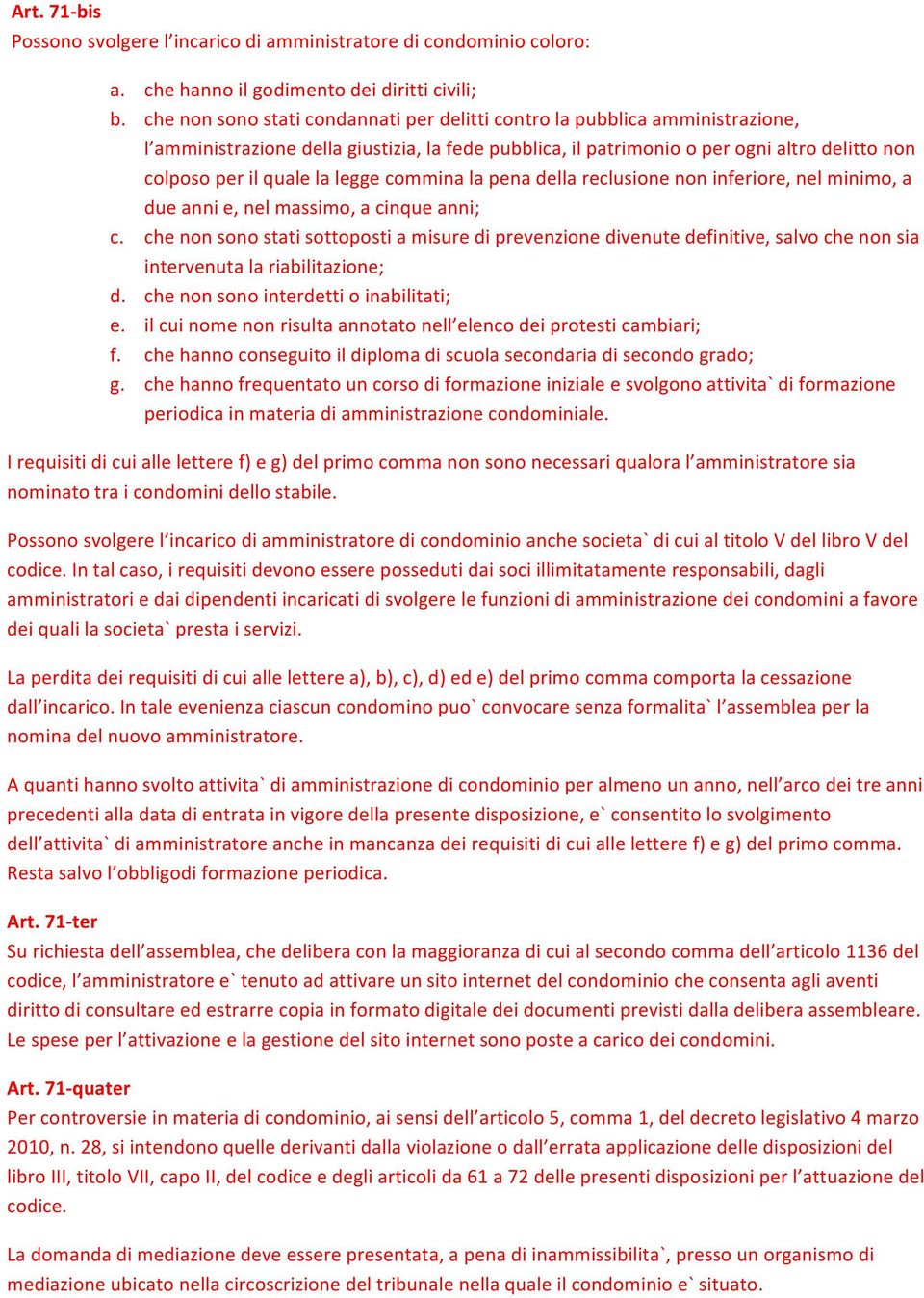 legge commina la pena della reclusione non inferiore, nel minimo, a due anni e, nel massimo, a cinque anni; c.