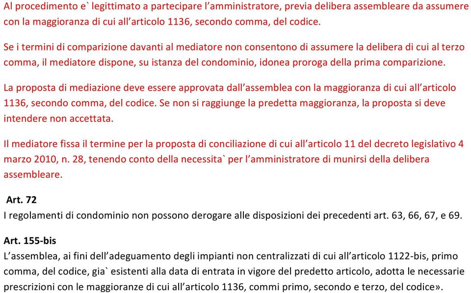 comparizione. La proposta di mediazione deve essere approvata dall assemblea con la maggioranza di cui all articolo 1136, secondo comma, del codice.