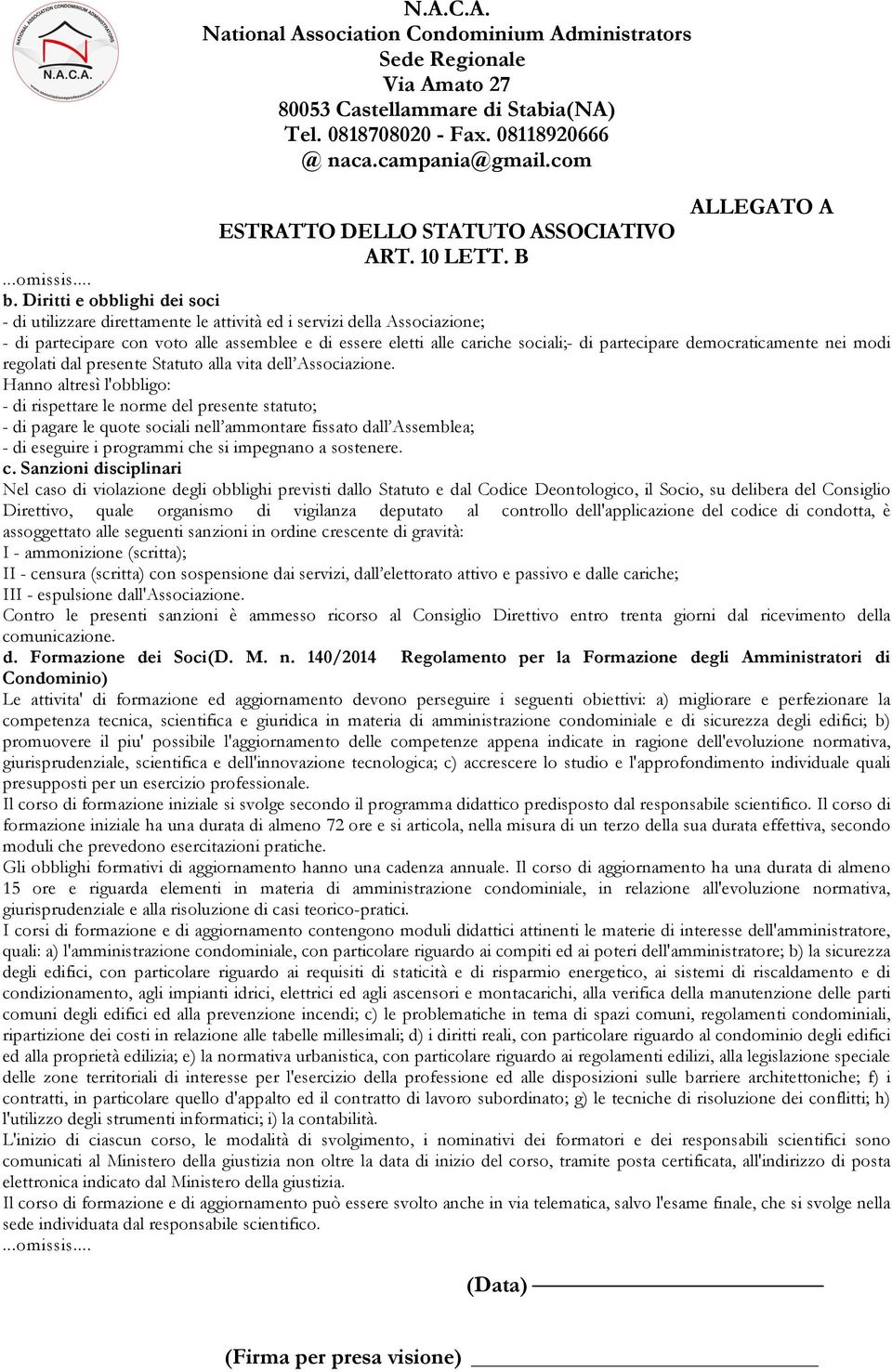 democraticamente nei modi regolati dal presente Statuto alla vita dell Associazione.