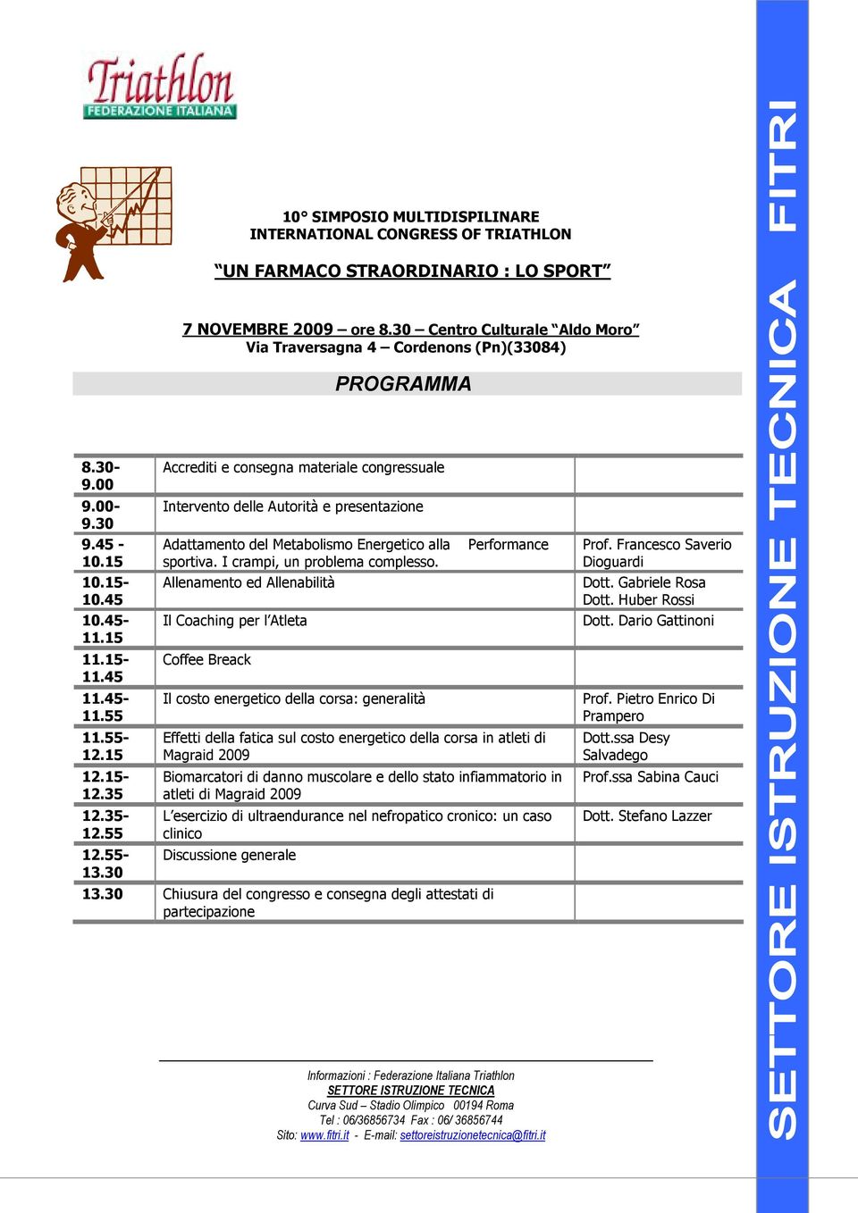 55-13.30 Accrediti e consegna materiale congressuale Intervento delle Autorità e presentazione Adattamento del Metabolismo Energetico alla sportiva. I crampi, un problema complesso.