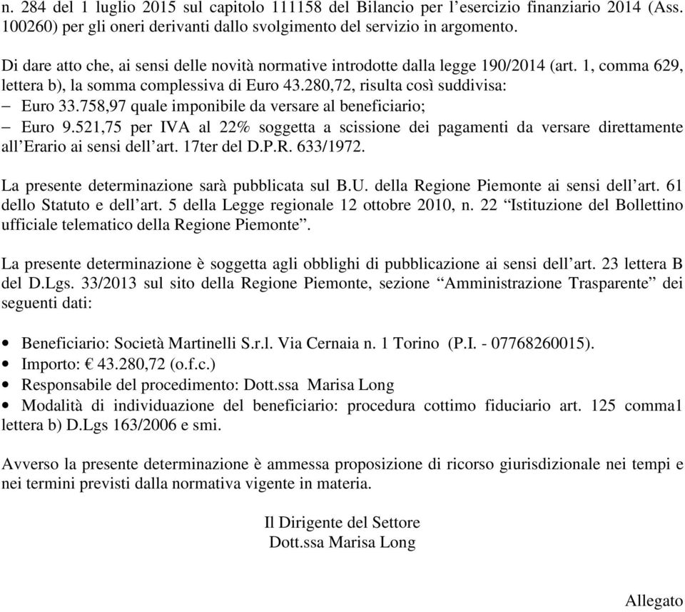 758,97 quale imponibile da versare al beneficiario; Euro 9.521,75 per IVA al 22% soggetta a scissione dei pagamenti da versare direttamente all Erario ai sensi dell art. 17ter del D.P.R. 633/1972.