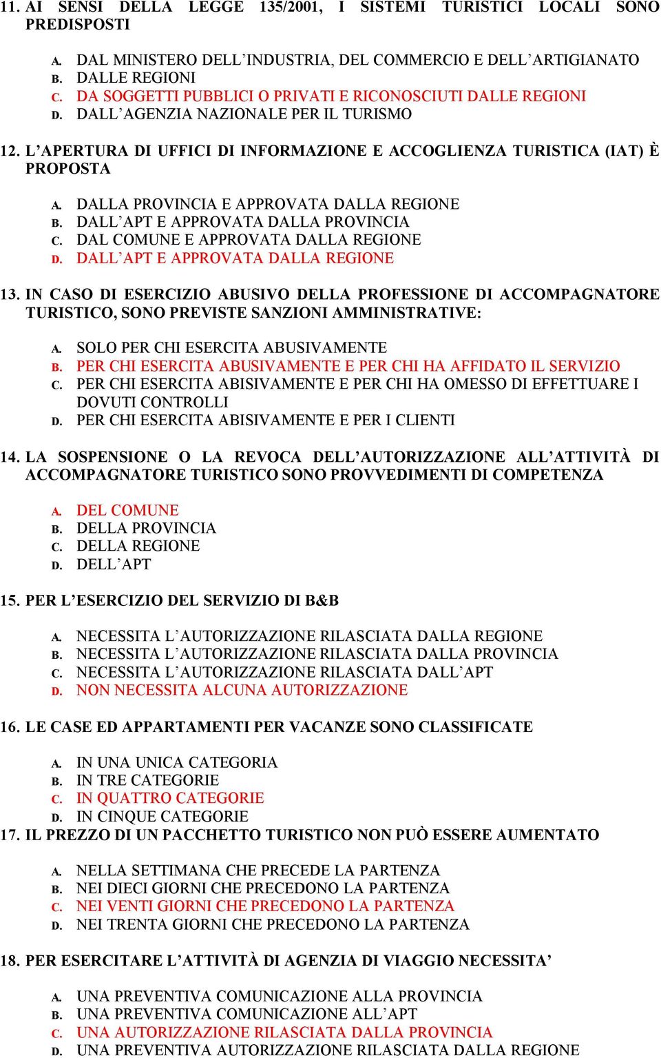 DALLA PROVINCIA E APPROVATA DALLA REGIONE B. DALL APT E APPROVATA DALLA PROVINCIA C. DAL COMUNE E APPROVATA DALLA REGIONE D. DALL APT E APPROVATA DALLA REGIONE 13.