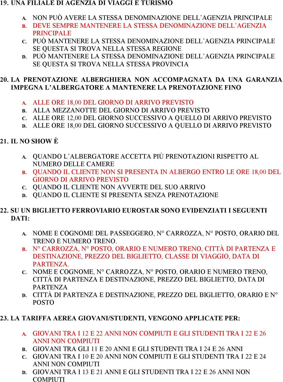 PUÒ MANTENERE LA STESSA DENOMINAZIONE DELL AGENZIA PRINCIPALE SE QUESTA SI TROVA NELLA STESSA PROVINCIA 20.