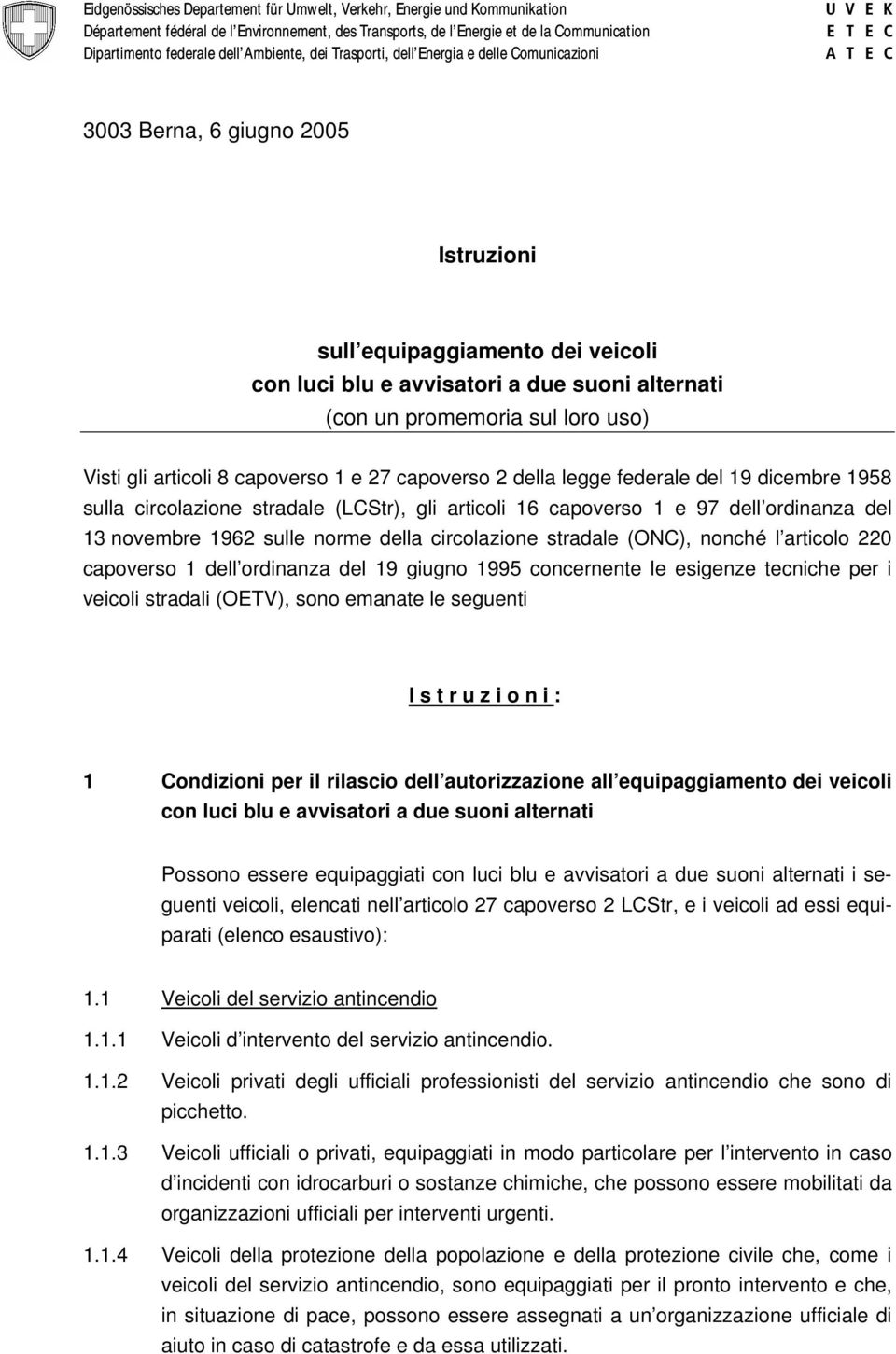 alternati (con un promemoria sul loro uso) Visti gli articoli 8 capoverso 1 e 27 capoverso 2 della legge federale del 19 dicembre 1958 sulla circolazione stradale (LCStr), gli articoli 16 capoverso 1