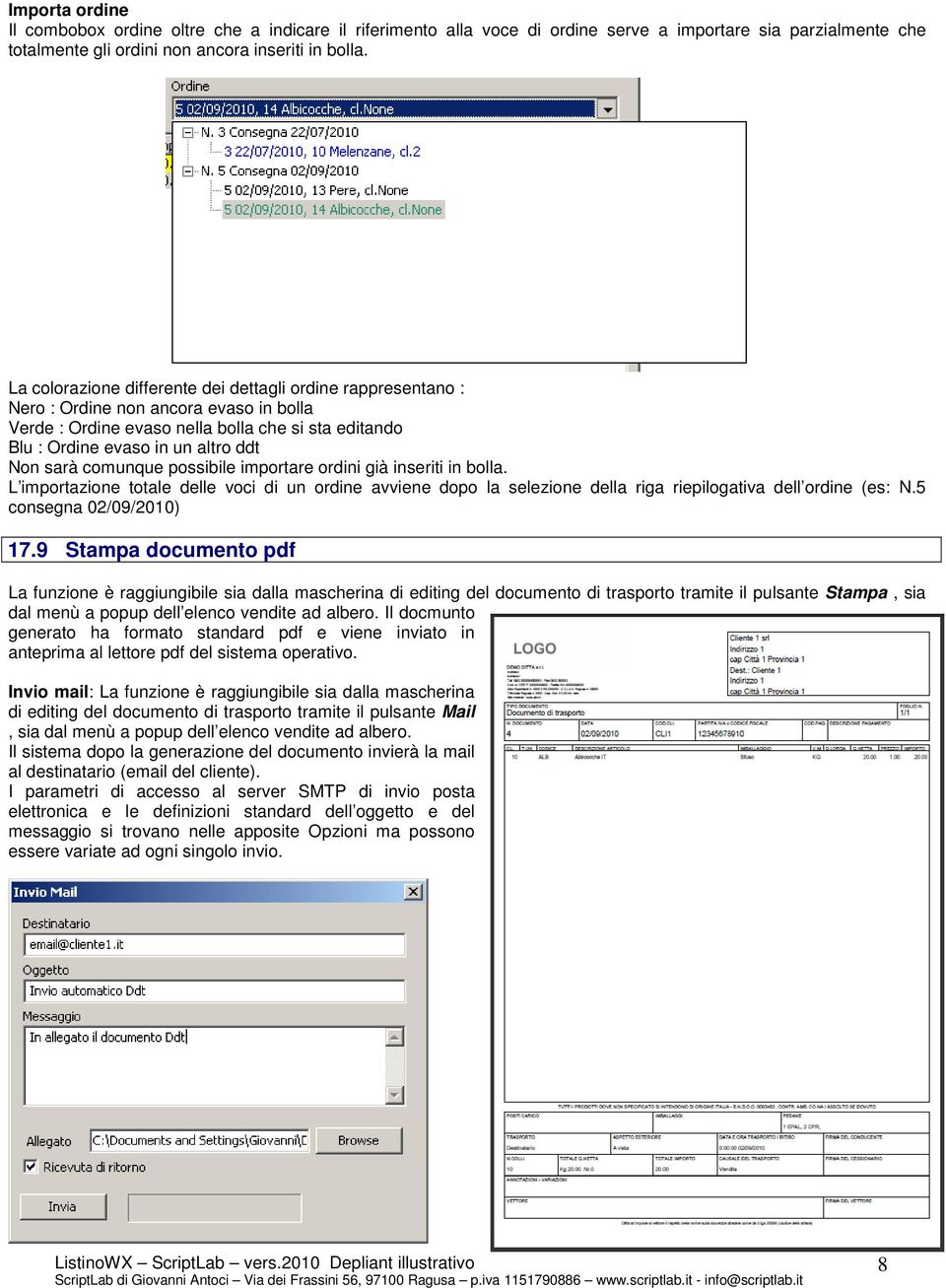 comunque possibile importare ordini già inseriti in bolla. L importazione totale delle voci di un ordine avviene dopo la selezione della riga riepilogativa dell ordine (es: N.