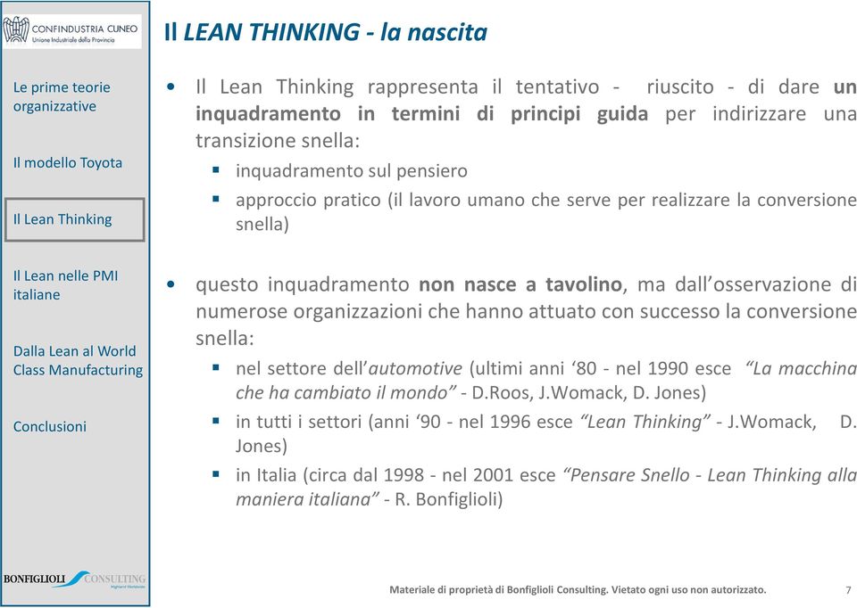 che hanno attuato con successo la conversione snella: nel settore dell automotive (ultimi anni 80 - nel 1990 esce La macchina che ha cambiato il mondo - D.Roos, J.Womack, D.