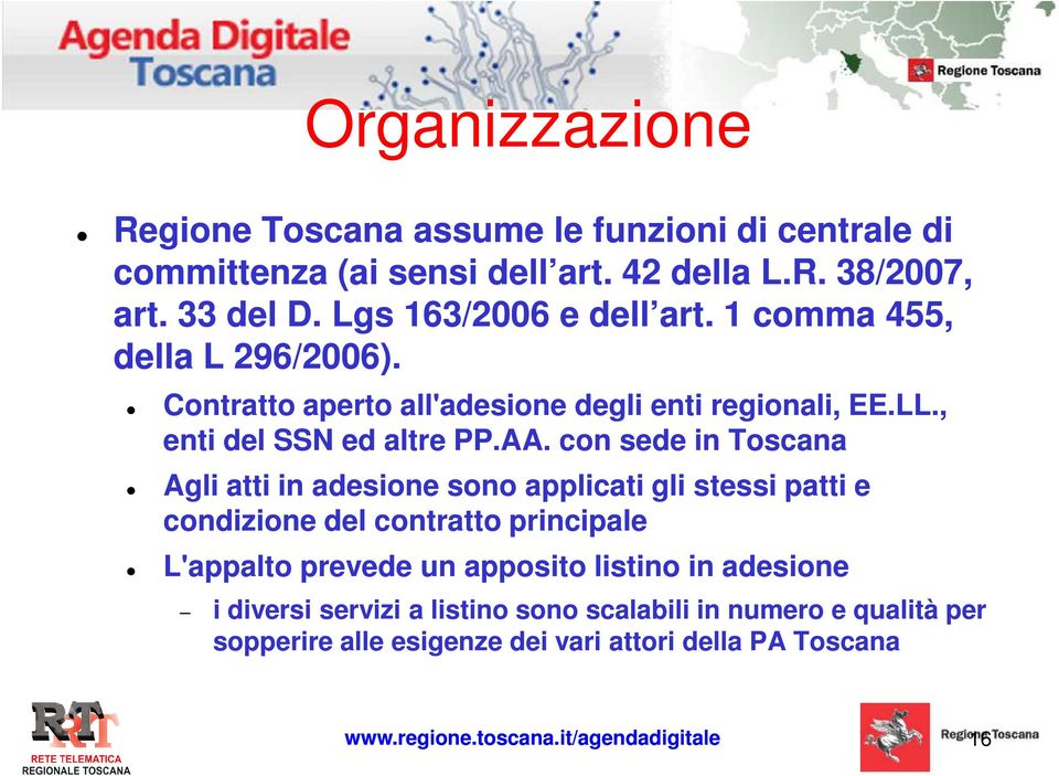 con sede in Toscana Agli atti in adesione sono applicati gli stessi patti e condizione del contratto principale L'appalto prevede un apposito listino