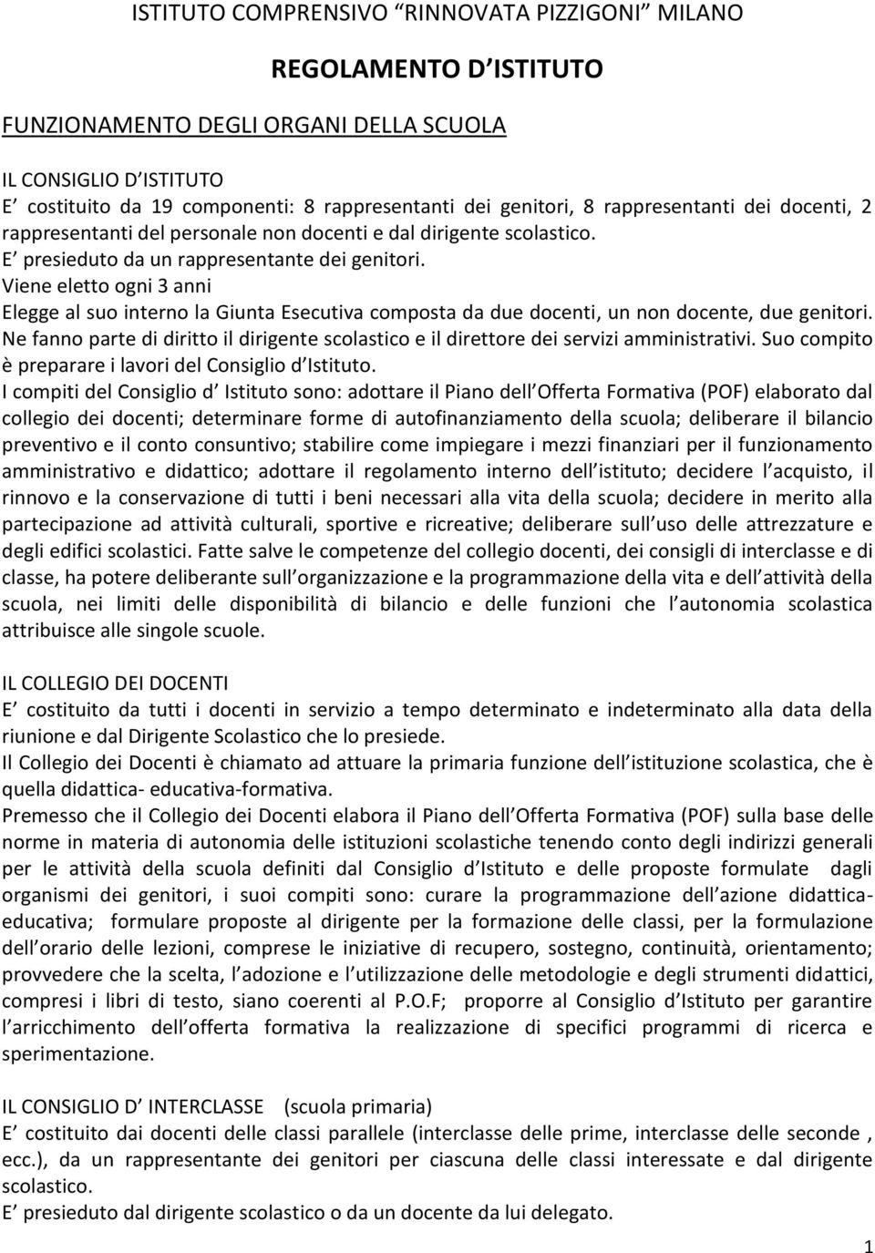 Viene eletto ogni 3 anni Elegge al suo interno la Giunta Esecutiva composta da due docenti, un non docente, due genitori.