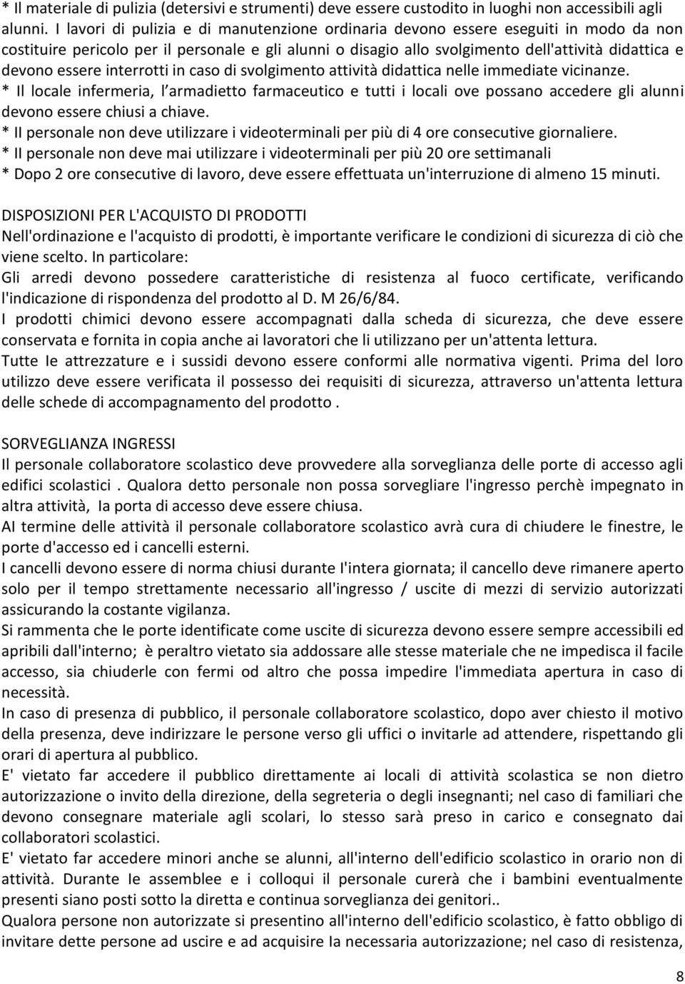 essere interrotti in caso di svolgimento attività didattica nelle immediate vicinanze.