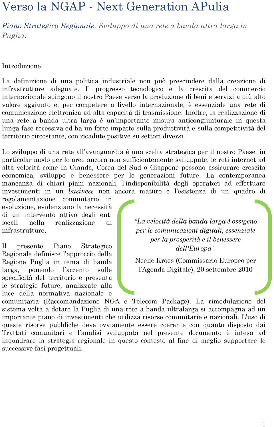 Il progresso tecnologico e la crescita del commercio internazionale spingono il nostro Paese verso la produzione di beni e servizi a più alto valore aggiunto e, per competere a livello