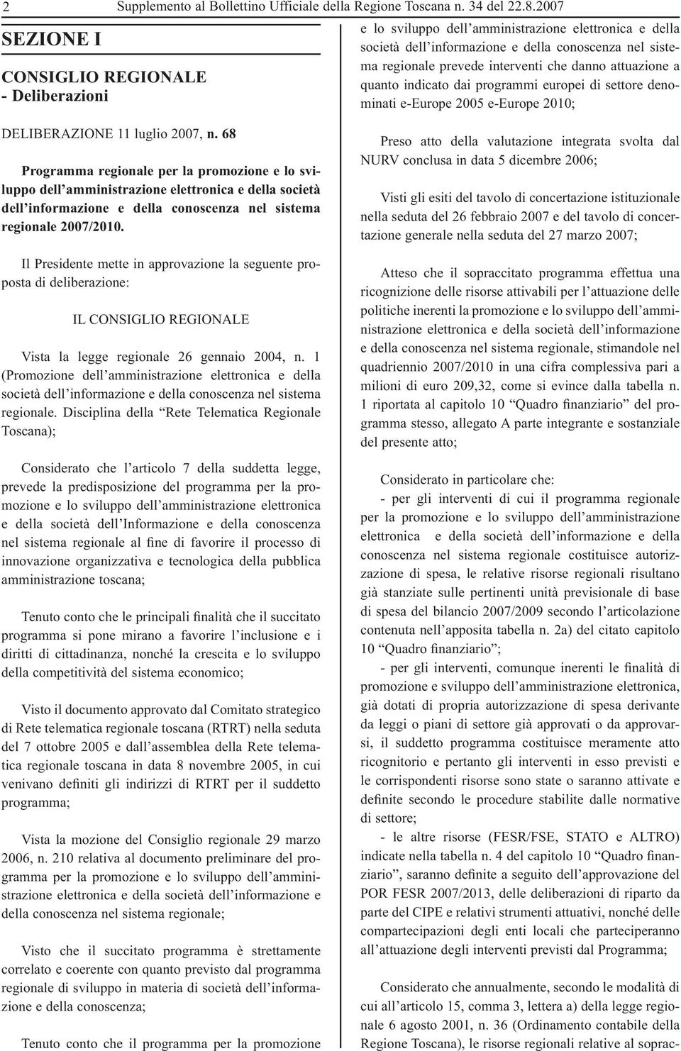 danno attuazione a quanto indicato dai programmi europei di settore denominati e-europe 2005 e-europe 2010; DELIBERAZIONE 11 luglio 2007, n.