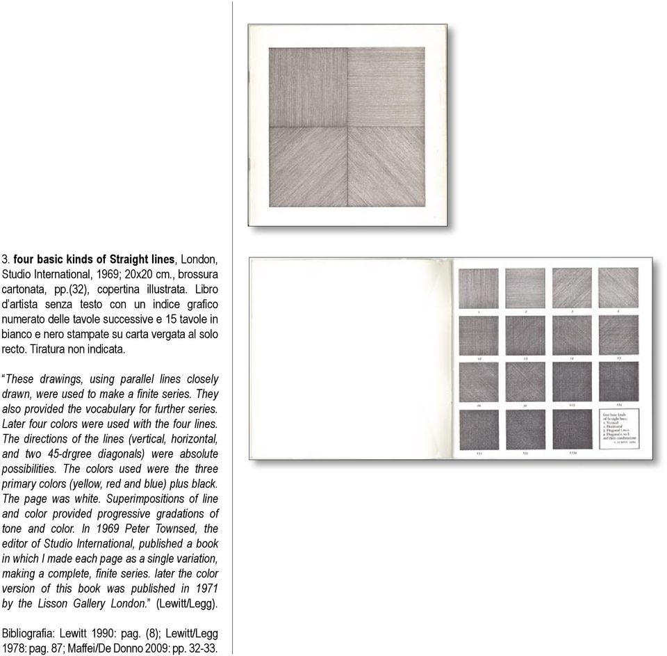 These drawings, using parallel lines closely drawn, were used to make a finite series. They also provided the vocabulary for further series. Later four colors were used with the four lines.