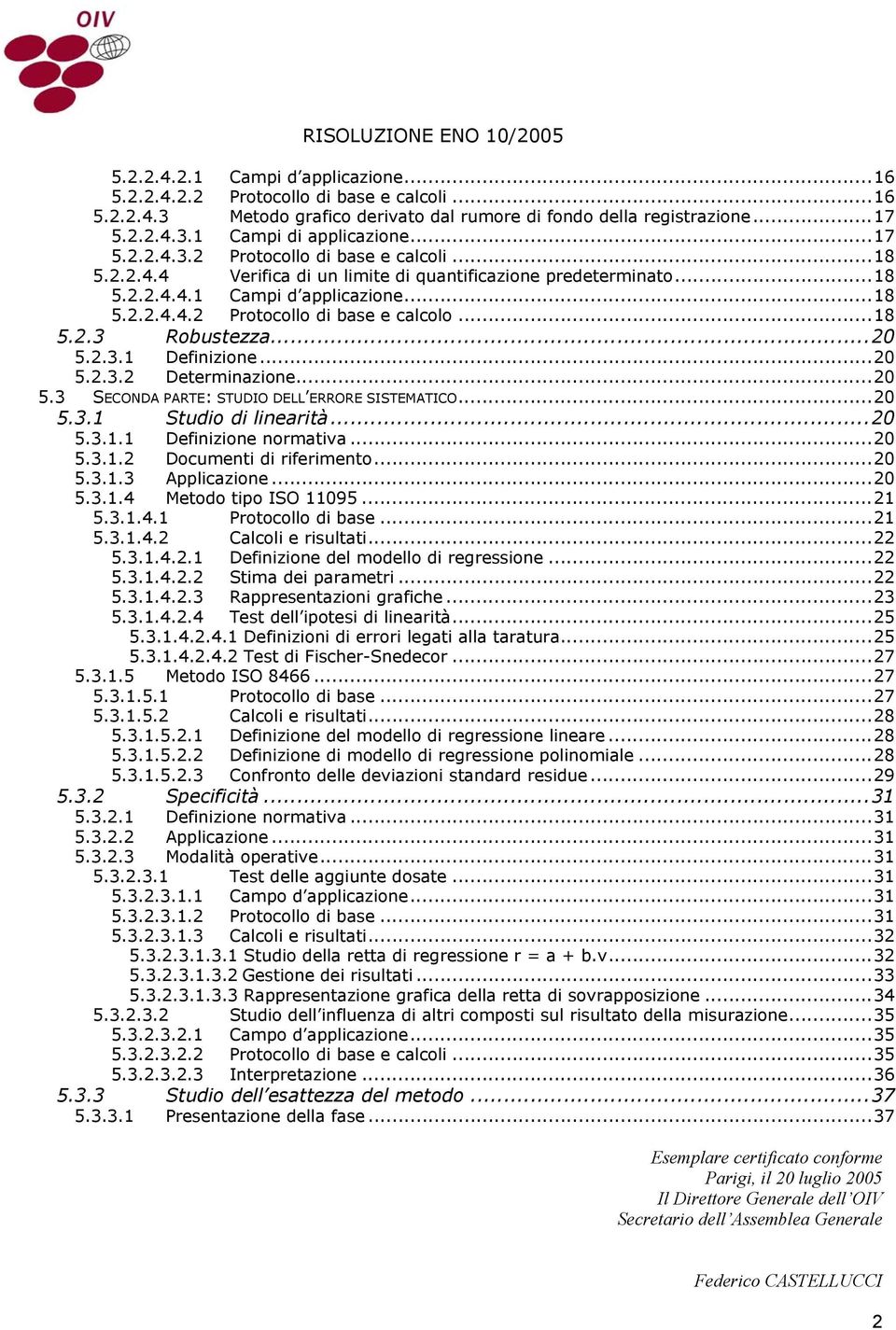 ..0 5.3. Studo d leartà...0 5.3.. Defzoe ormatva...0 5.3.. Documet d rfermeto...0 5.3..3 Applcazoe...0 5.3..4 Metodo tpo ISO 095... 5.3..4. Protocollo d base... 5.3..4. Calcol e rsultat... 5.3..4.. Defzoe del modello d regressoe.