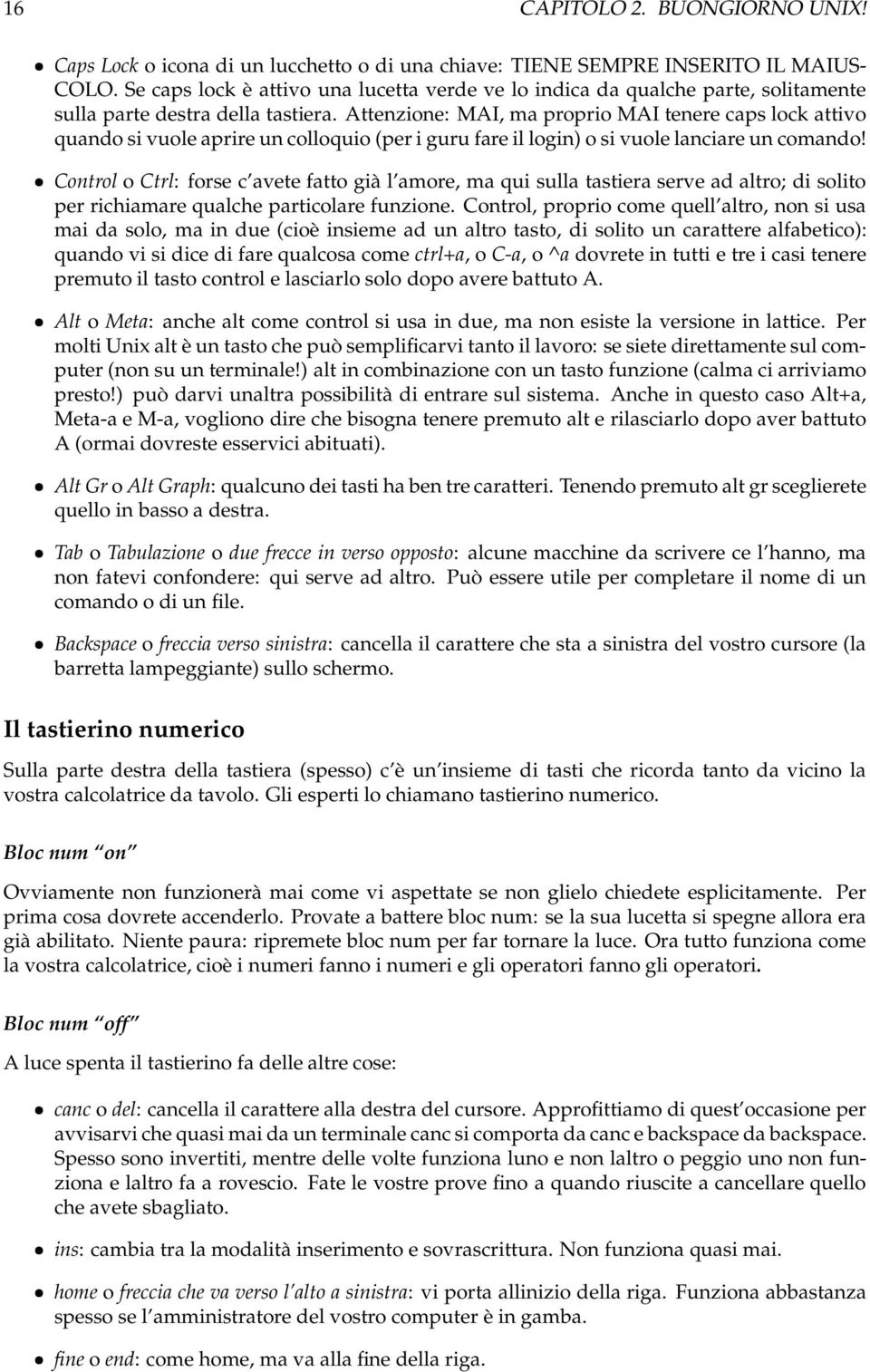 Attenzione: MAI, ma proprio MAI tenere caps lock attivo quando si vuole aprire un colloquio (per i guru fare il login) o si vuole lanciare un comando!