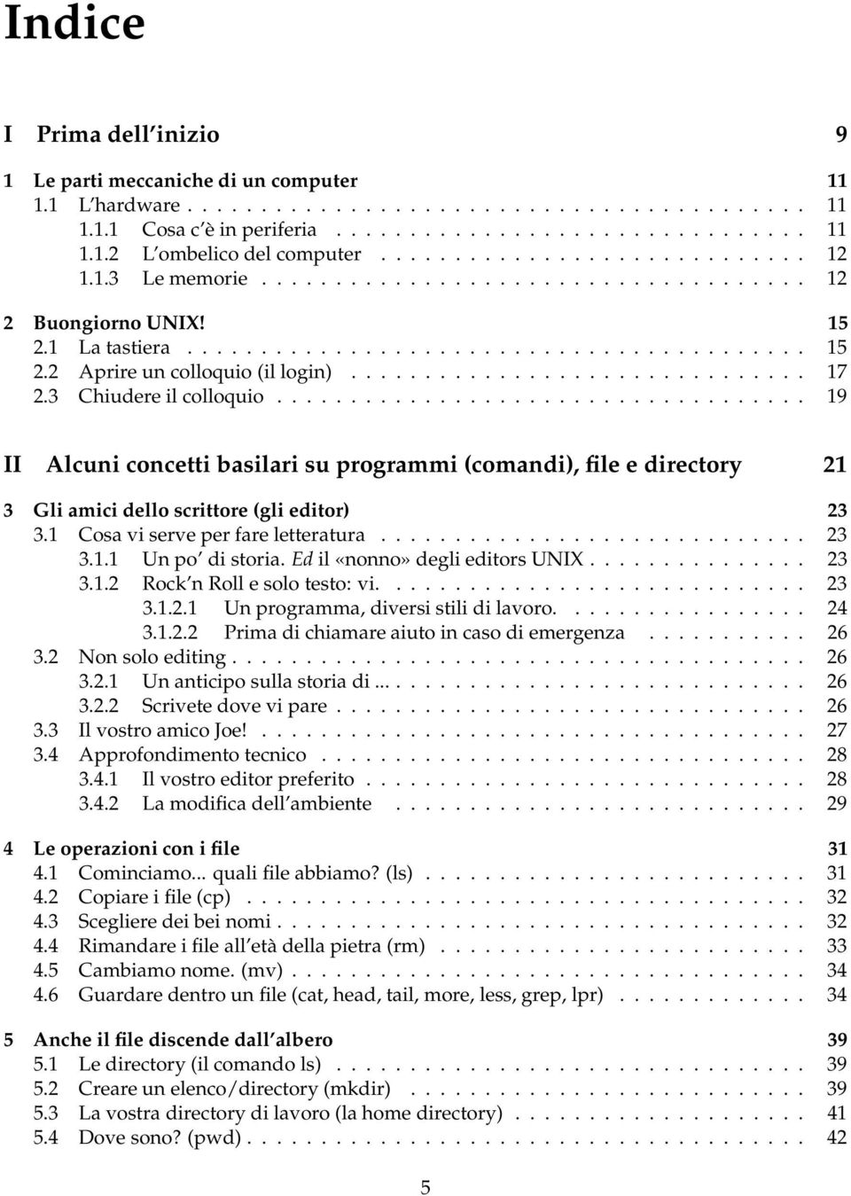 .............................. 17 2.3 Chiudere il colloquio.................................... 19 II Alcuni concetti basilari su programmi (comandi), file e directory 21 3 Gli amici dello scrittore (gli editor) 23 3.